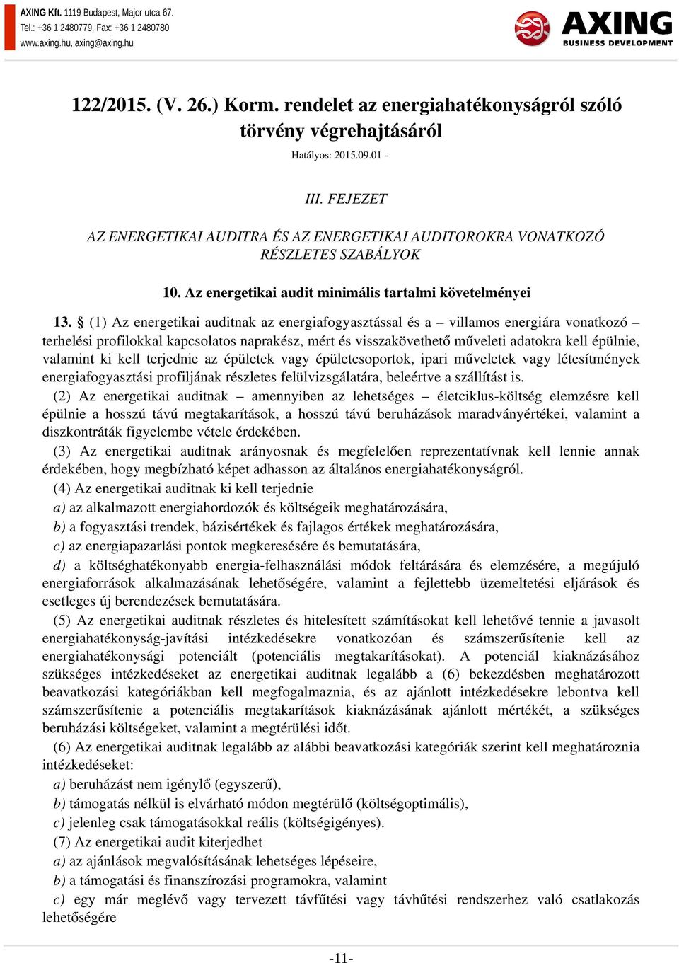 (1) Az energetikai auditnak az energiafogyasztással és a villamos energiára vonatkozó terhelési profilokkal kapcsolatos naprakész, mért és visszakövethető műveleti adatokra kell épülnie, valamint ki