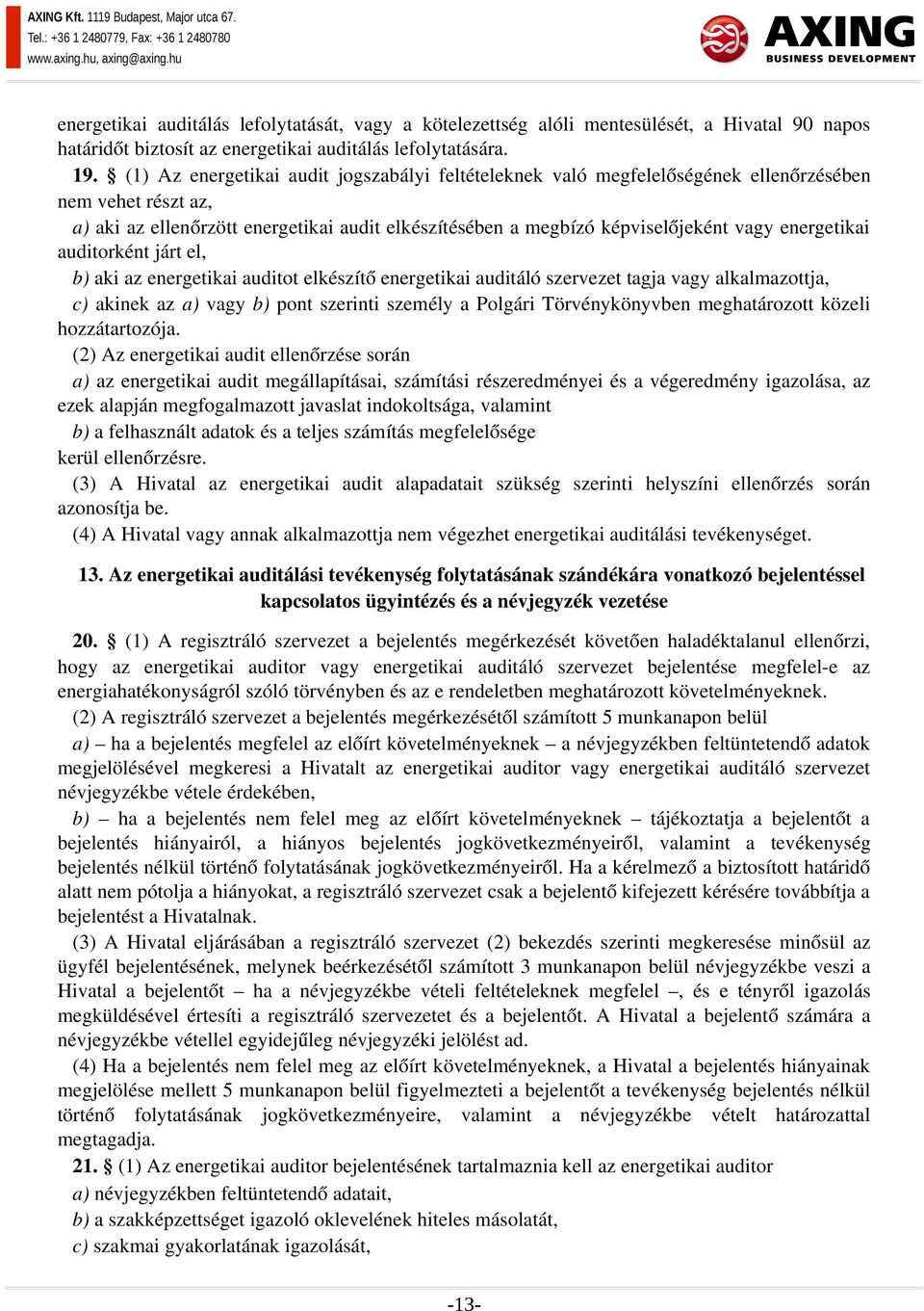 energetikai auditorként járt el, b) aki az energetikai auditot elkészítő energetikai auditáló szervezet tagja vagy alkalmazottja, c) akinek az a) vagy b) pont szerinti személy a Polgári