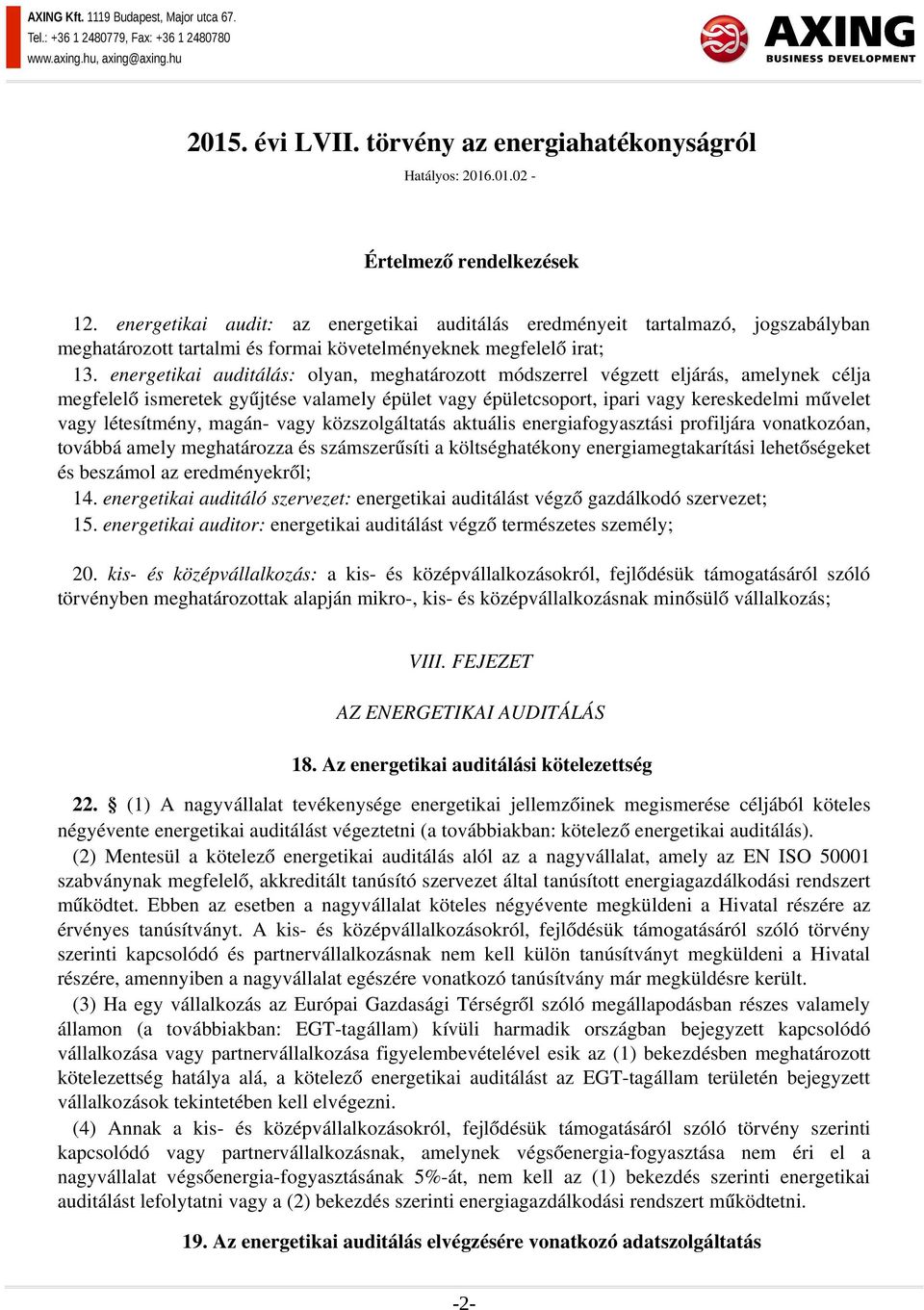 energetikai auditálás: olyan, meghatározott módszerrel végzett eljárás, amelynek célja megfelelő ismeretek gyűjtése valamely épület vagy épületcsoport, ipari vagy kereskedelmi művelet vagy