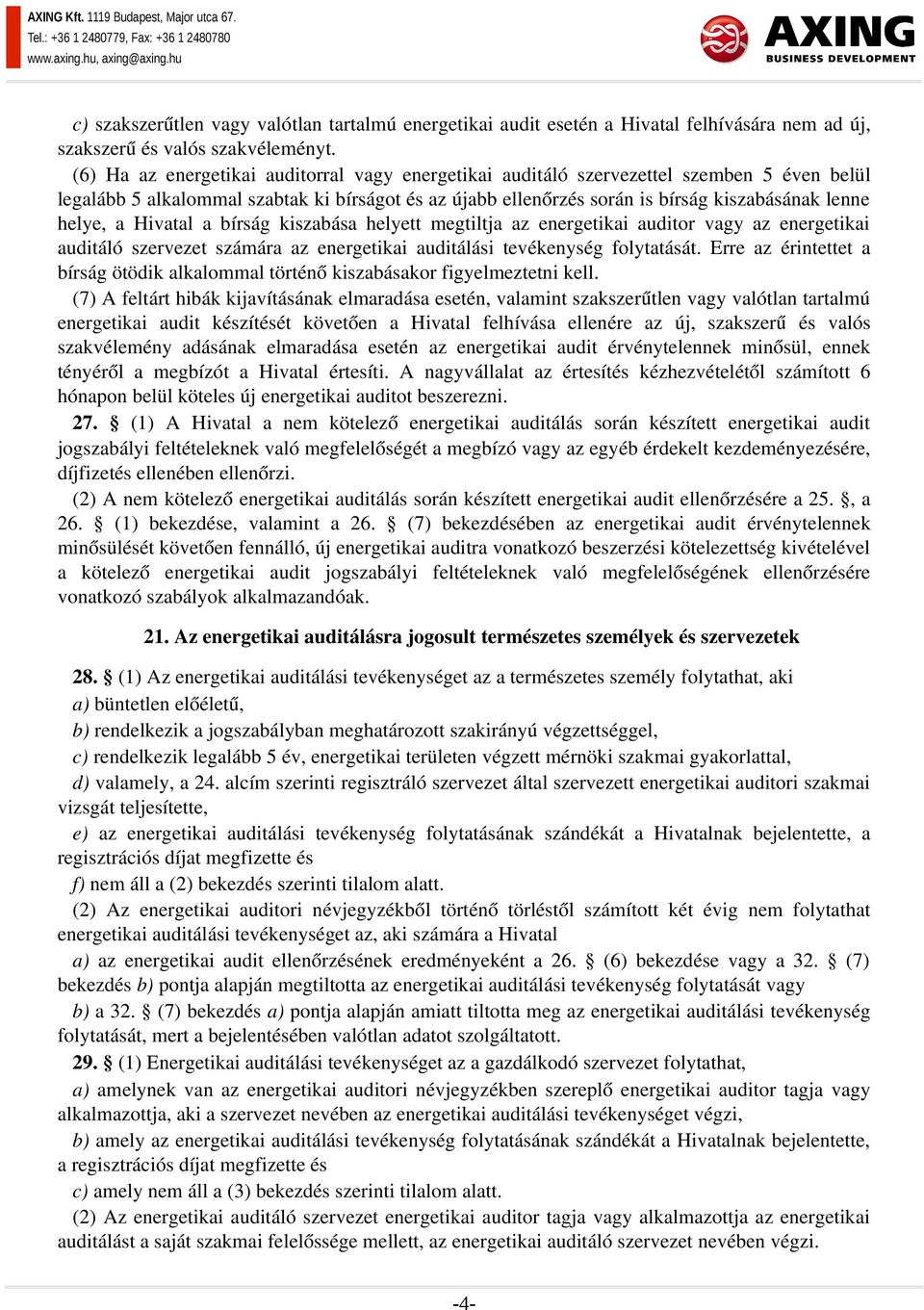 a Hivatal a bírság kiszabása helyett megtiltja az energetikai auditor vagy az energetikai auditáló szervezet számára az energetikai auditálási tevékenység folytatását.