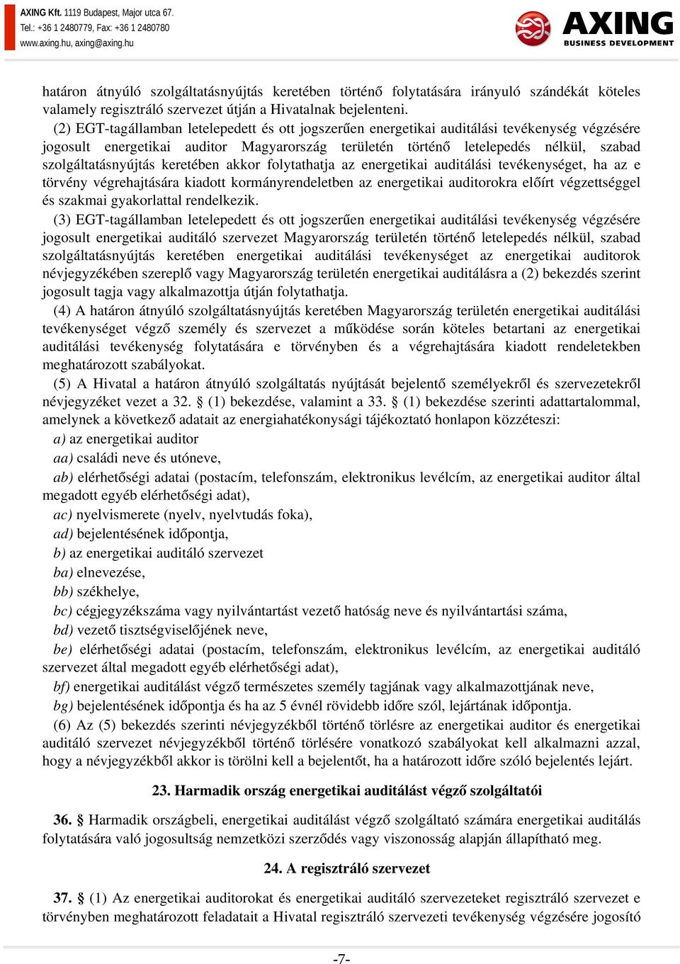 szolgáltatásnyújtás keretében akkor folytathatja az energetikai auditálási tevékenységet, ha az e törvény végrehajtására kiadott kormányrendeletben az energetikai auditorokra előírt végzettséggel és