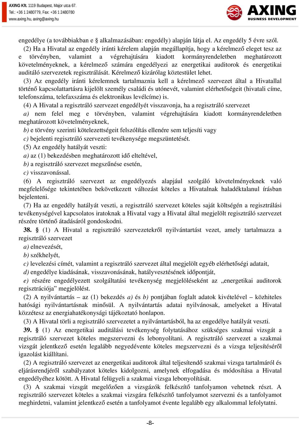 kérelmező számára engedélyezi az energetikai auditorok és energetikai auditáló szervezetek regisztrálását. Kérelmező kizárólag köztestület lehet.