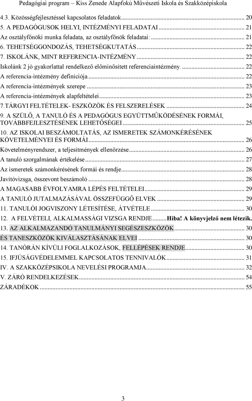 .. 22 A referencia-intézmények szerepe... 23 A referencia-intézmények alapfeltételei... 23 7.TÁRGYI FELTÉTELEK- ESZKÖZÖK ÉS FELSZERELÉSEK... 24 9.