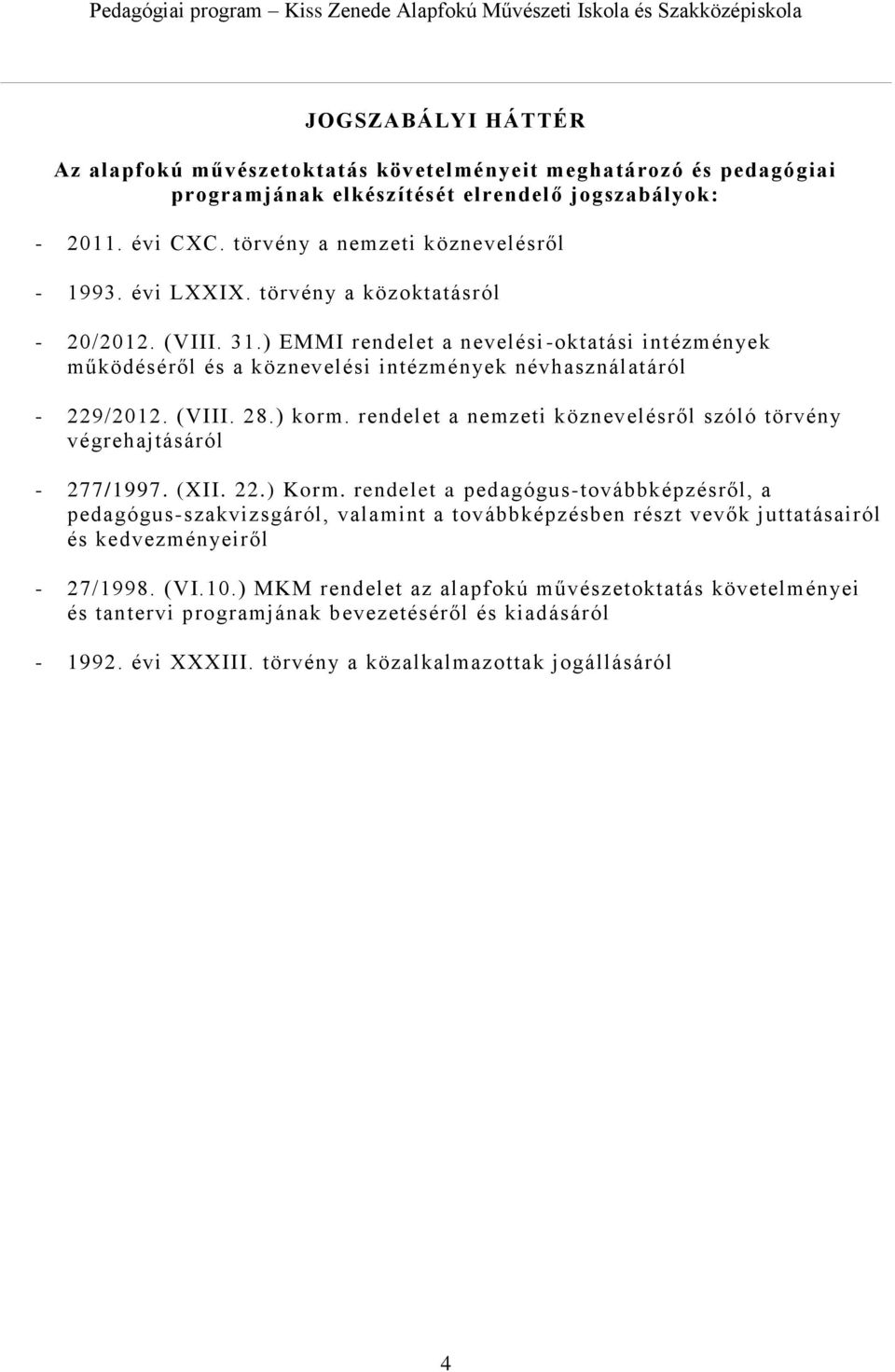 rendelet a nemzeti köznevelésről szóló törvény végrehajtásáról - 277/1997. (XII. 22.) Korm.