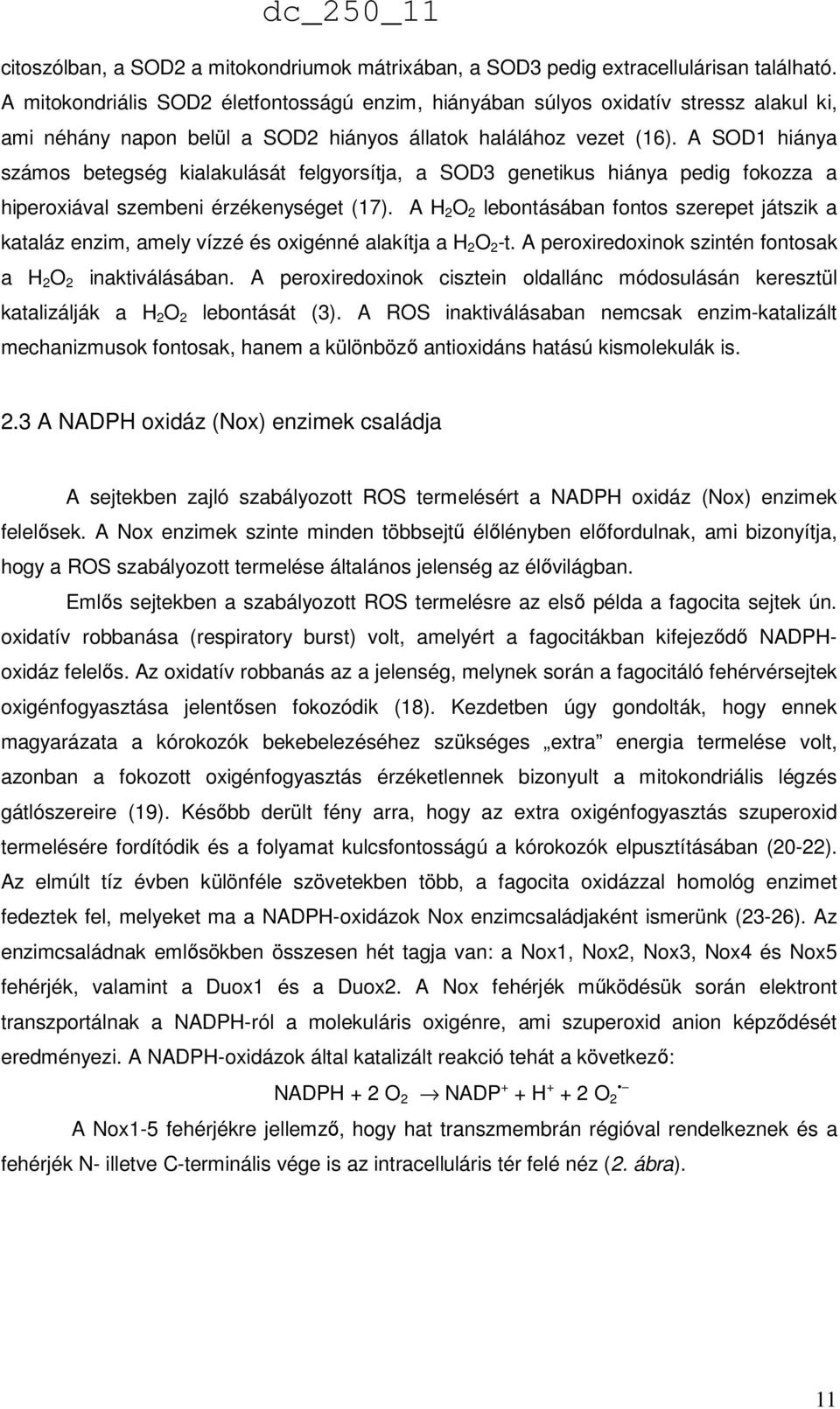 A SOD1 hiánya számos betegség kialakulását felgyorsítja, a SOD3 genetikus hiánya pedig fokozza a hiperoxiával szembeni érzékenységet (17).