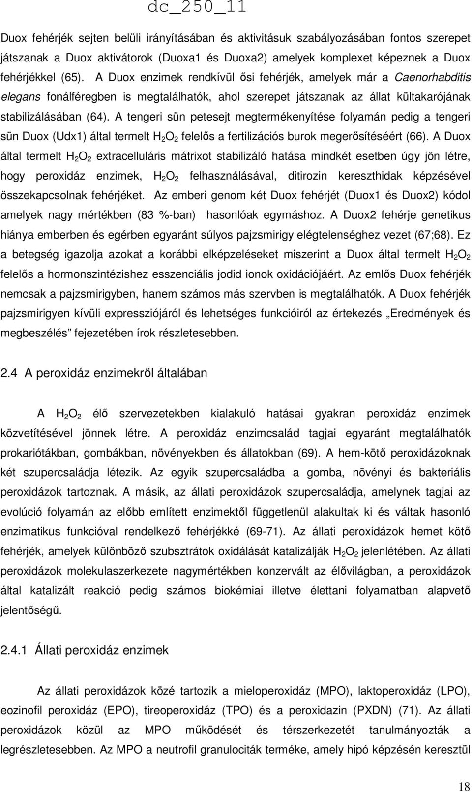 A tengeri sün petesejt megtermékenyítése folyamán pedig a tengeri sün Duox (Udx1) által termelt H 2 O 2 felelős a fertilizációs burok megerősítéséért (66).