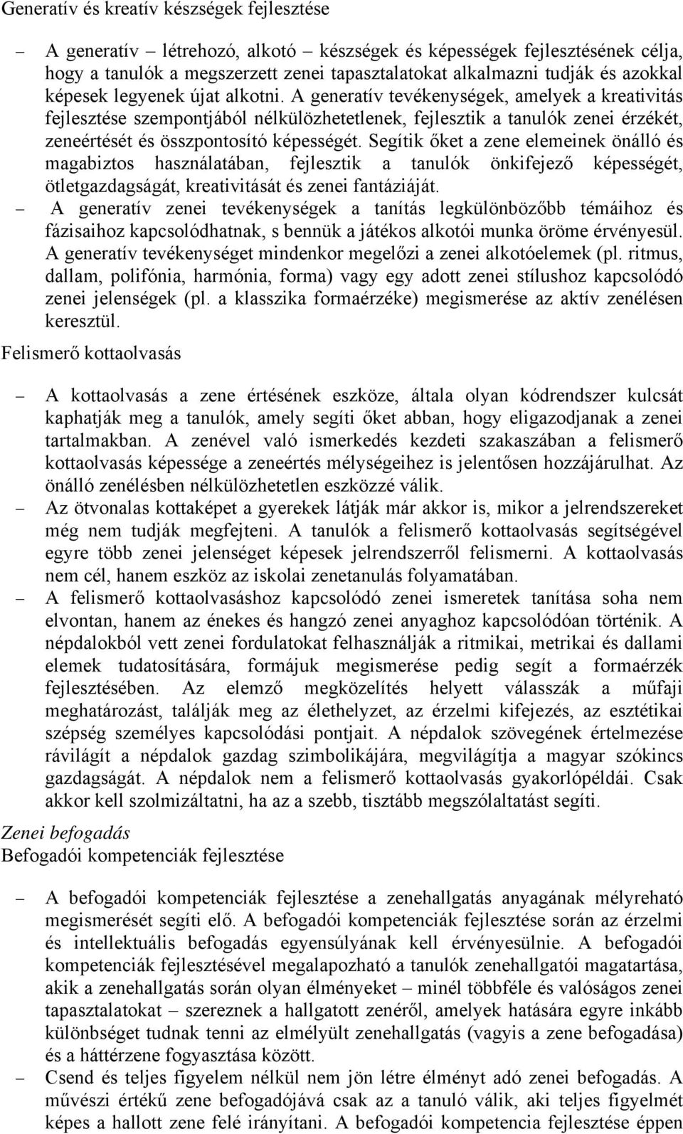 A generatív tevékenységek, amelyek a kreativitás fejlesztése szempontjából nélkülözhetetlenek, fejlesztik a tanulók zenei érzékét, zeneértését és összpontosító képességét.