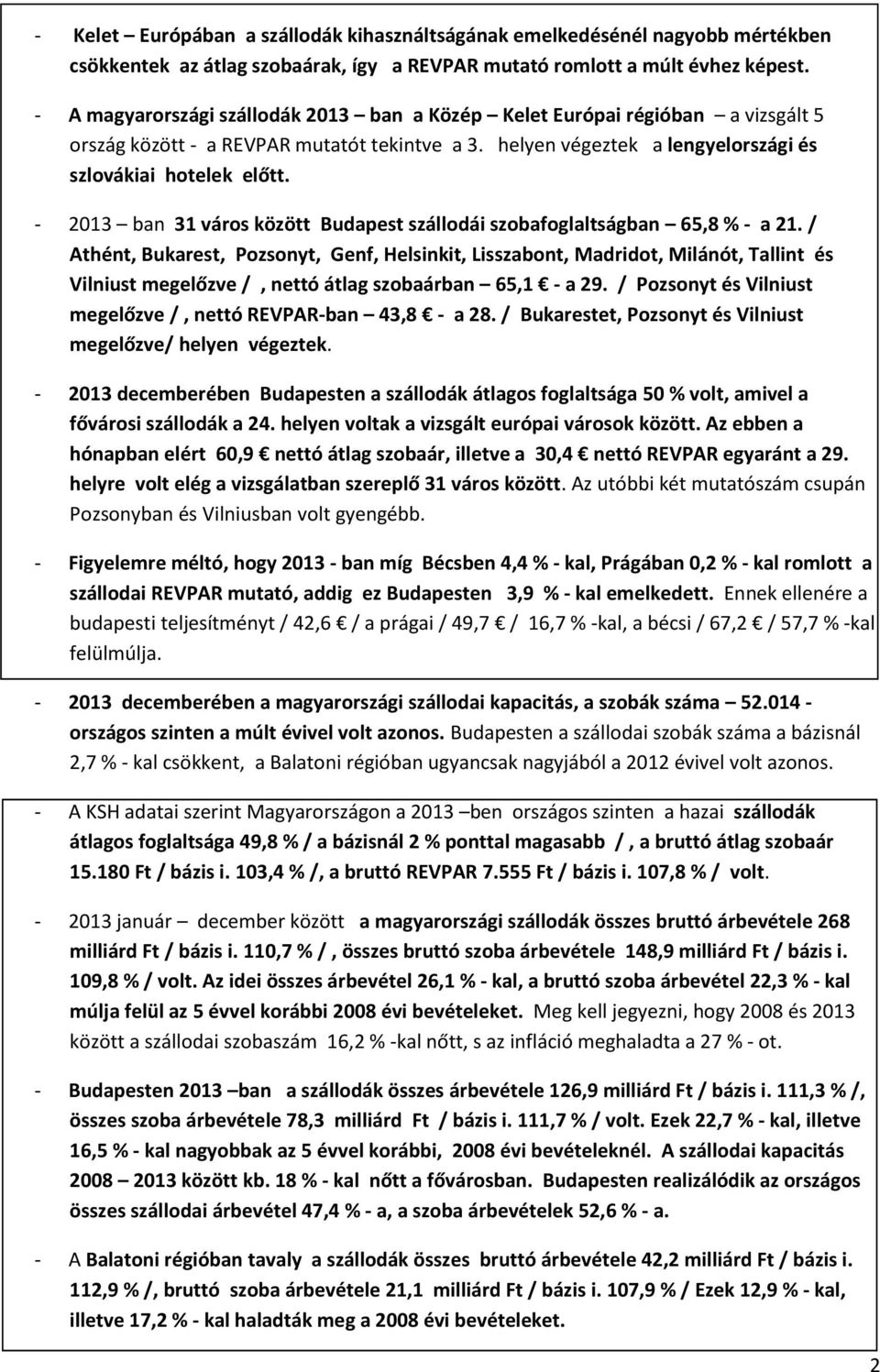 - 2013 ban 31 város között Budapest szállodái szobafoglaltságban 65,8 % - a 21.