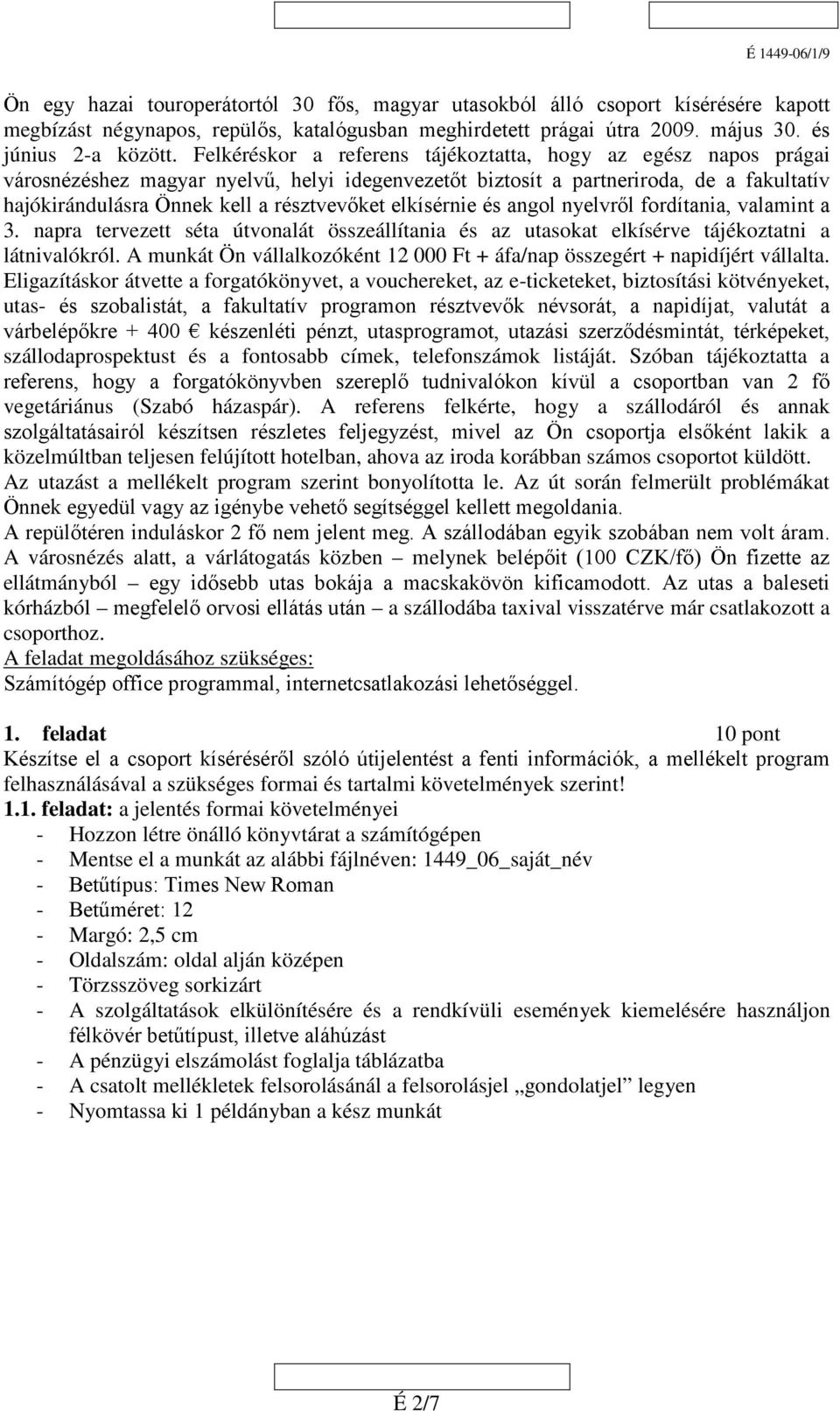 elkísérnie és angol nyelvről fordítania, valamint a 3. napra tervezett séta útvonalát összeállítania és az utasokat elkísérve tájékoztatni a látnivalókról.