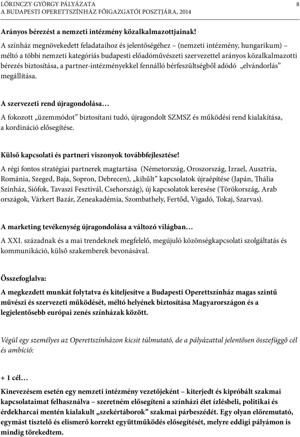 biztosítása, a partner-intézményekkel fennálló bérfeszültségből adódó elvándorlás megállítása.