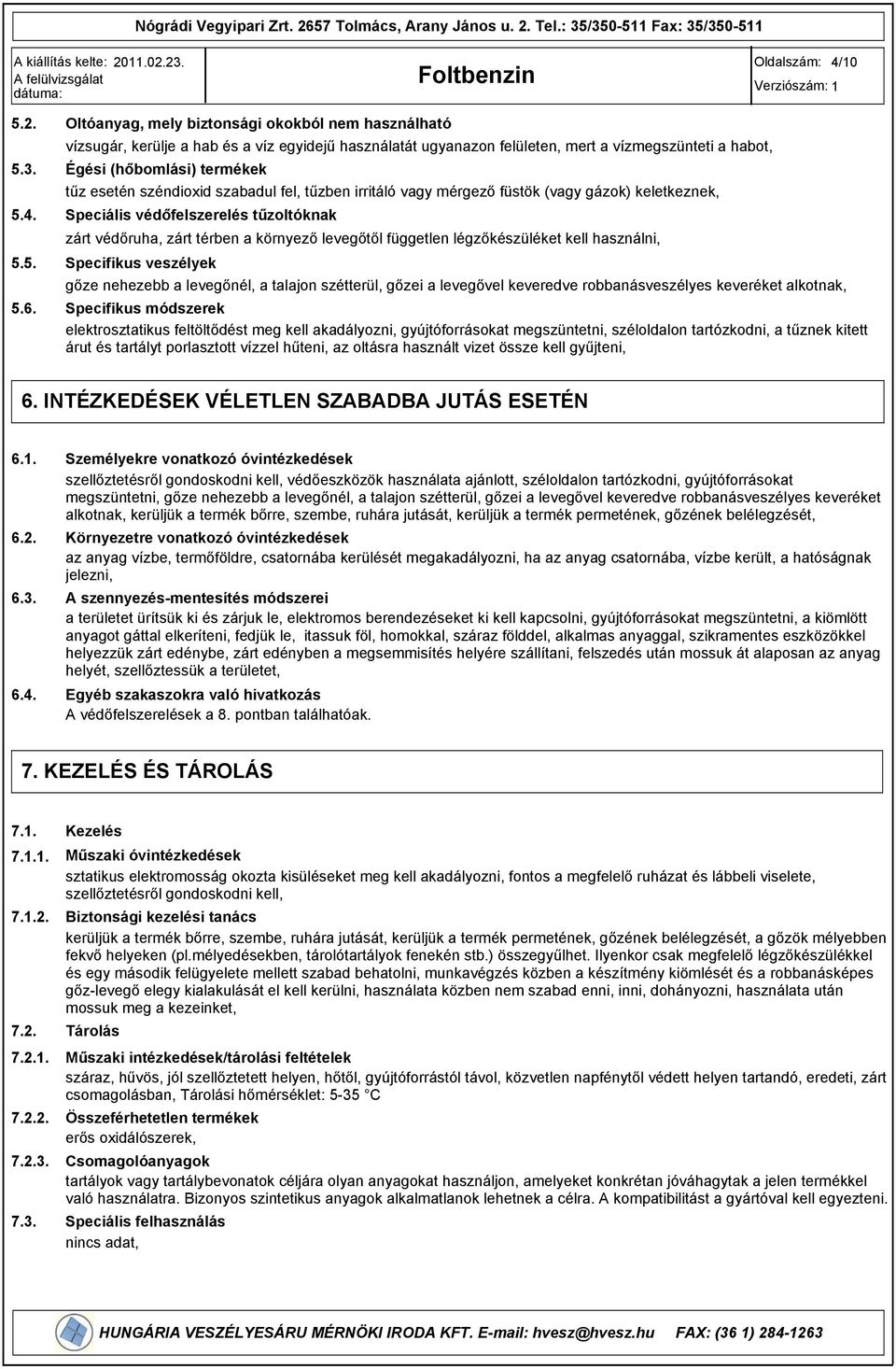 széndioxid szabadul fel, tűzben irritáló vagy mérgező füstök (vagy gázok) keletkeznek, Speciális védőfelszerelés tűzoltóknak zárt védőruha, zárt térben a környező levegőtől független légzőkészüléket