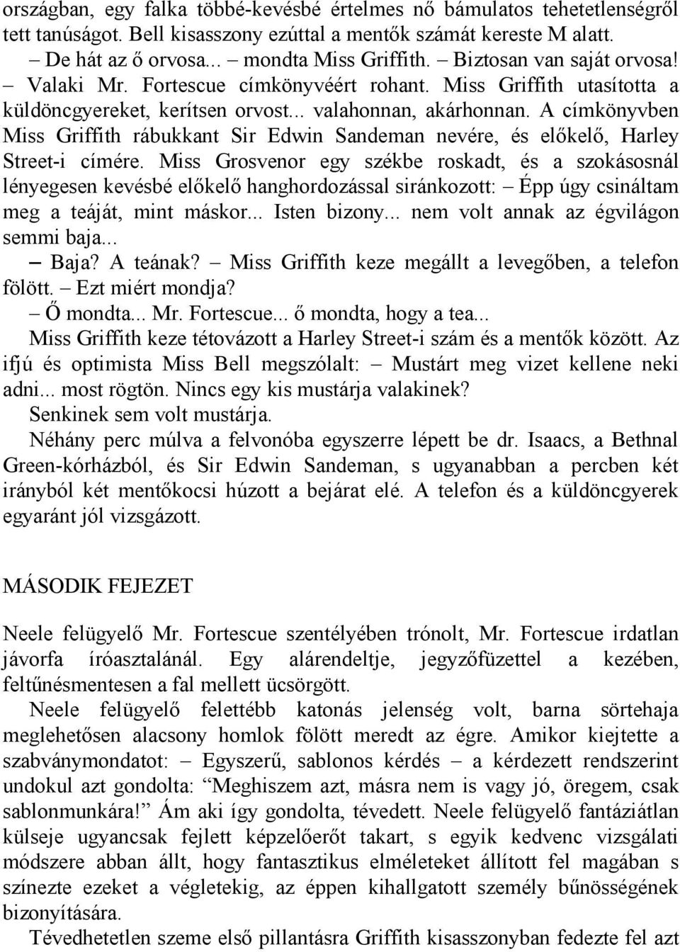 A címkönyvben Miss Griffith rábukkant Sir Edwin Sandeman nevére, és előkelő, Harley Street-i címére.