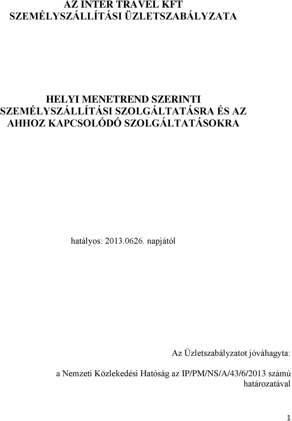 SZOLGÁLTATÁSOKRA hatályos: 2013.0626.