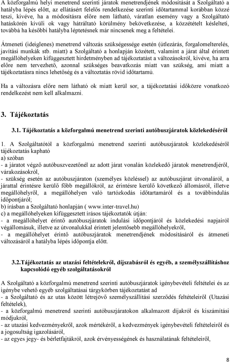már nincsenek meg a feltételei. Átmeneti (ideiglenes) menetrend változás szükségessége esetén (útlezárás, forgalomelterelés, javítási munkák stb.