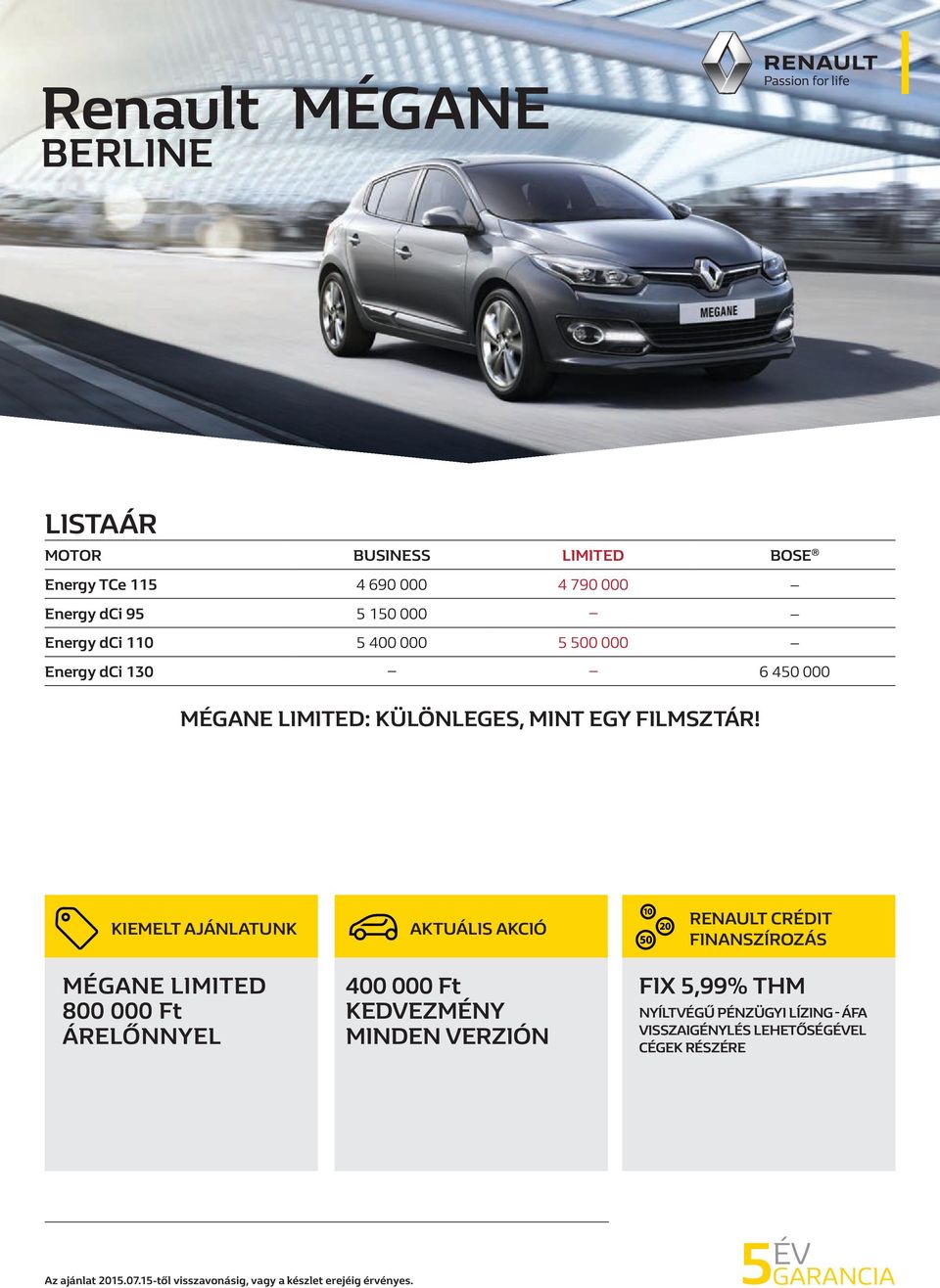 Kiemelt ajánlatunk MégANE Limited 800 000 Ft ÁRELŐNNyel AKTUÁLIS AKCIÓ 400 000 Ft kedvezmény minden verzión Renault Crédit