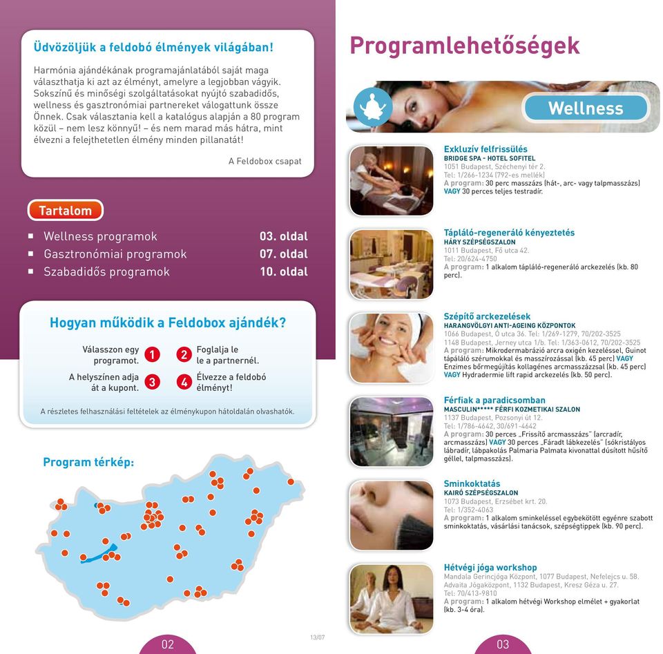 és nem marad más hátra, mint élvezni a felejthetetlen élmény minden pillanatát!