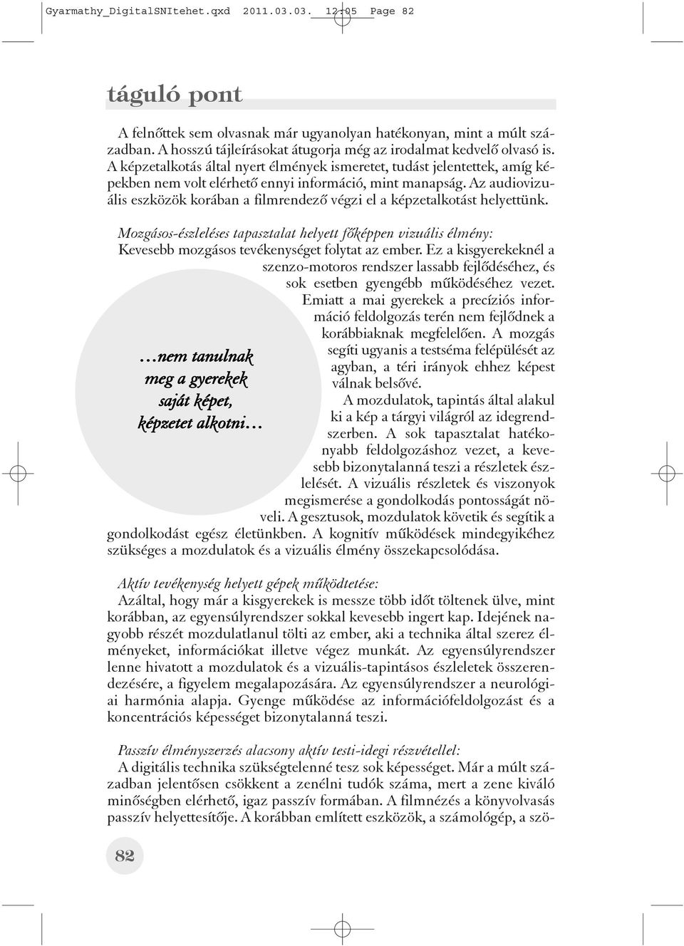 A korábban említett eszközök, a számológép, a szötáguló pont A felnõttek sem olvasnak már ugyanolyan hatékonyan, mint a múlt században.