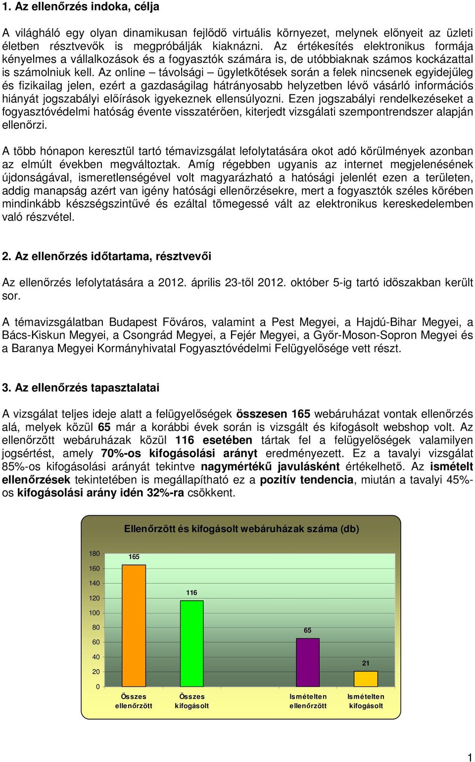 Az online távolsági ügyletkötések során a felek nincsenek egyidejűleg és fizikailag jelen, ezért a gazdaságilag hátrányosabb helyzetben lévő vásárló információs hiányát jogszabályi előírások