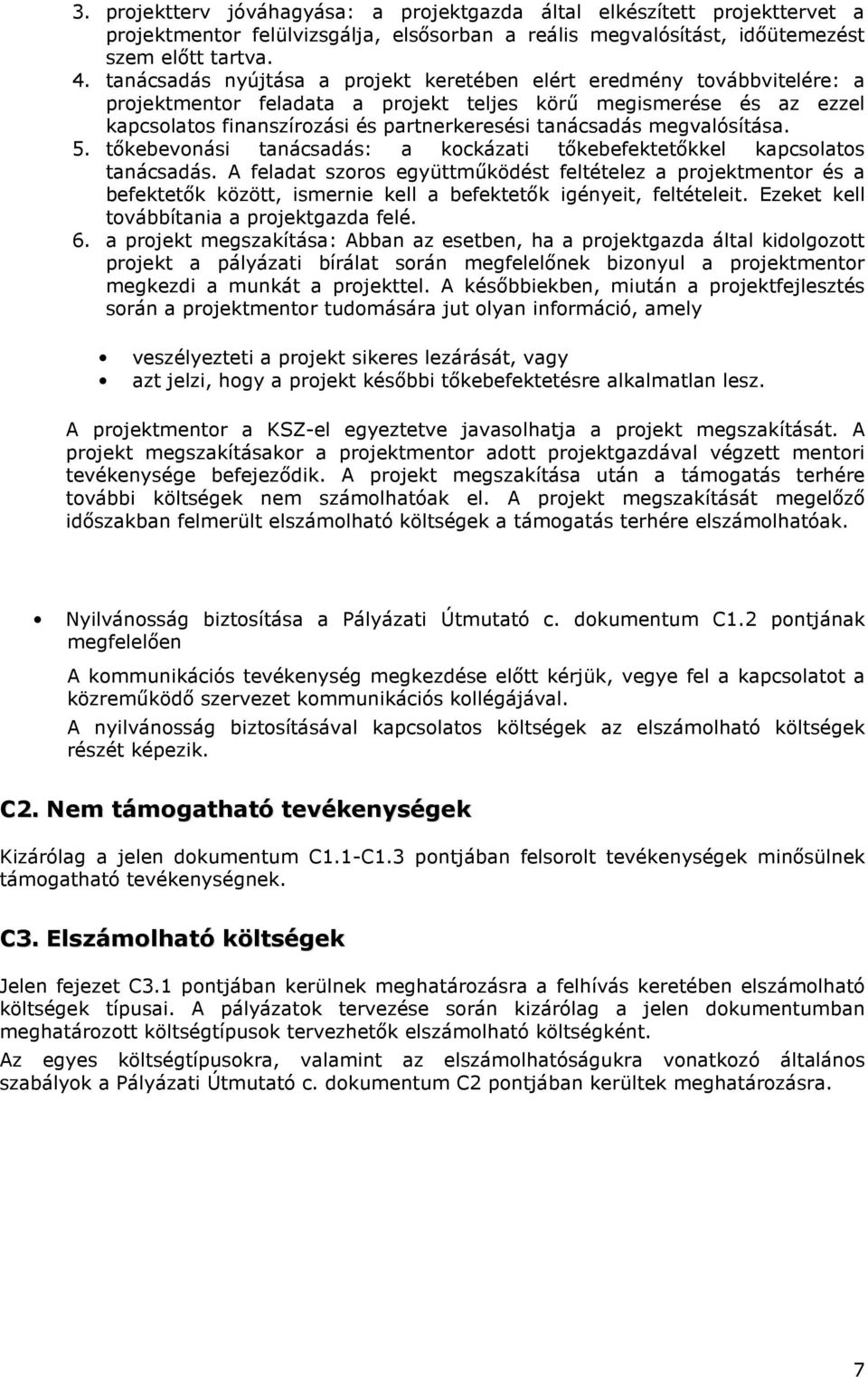 megvalósítása. 5. tőkebevnási tanácsadás: a kckázati tőkebefektetőkkel kapcslats tanácsadás.