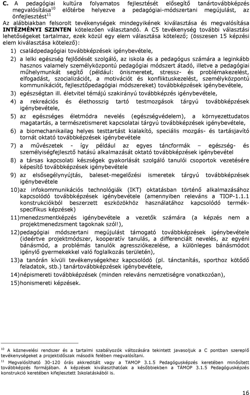 A C5 tevékenység további választási lehetőségeket tartalmaz, ezek közül egy elem választása kötelező; (összesen 15 képzési elem kiválasztása kötelező): 1) családpedagógiai továbbképzések
