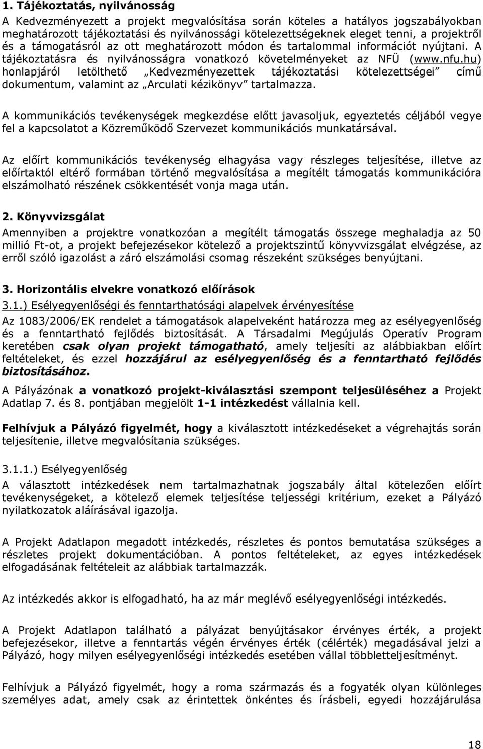 hu) honlapjáról letölthető Kedvezményezettek tájékoztatási kötelezettségei című dokumentum, valamint az Arculati kézikönyv tartalmazza.