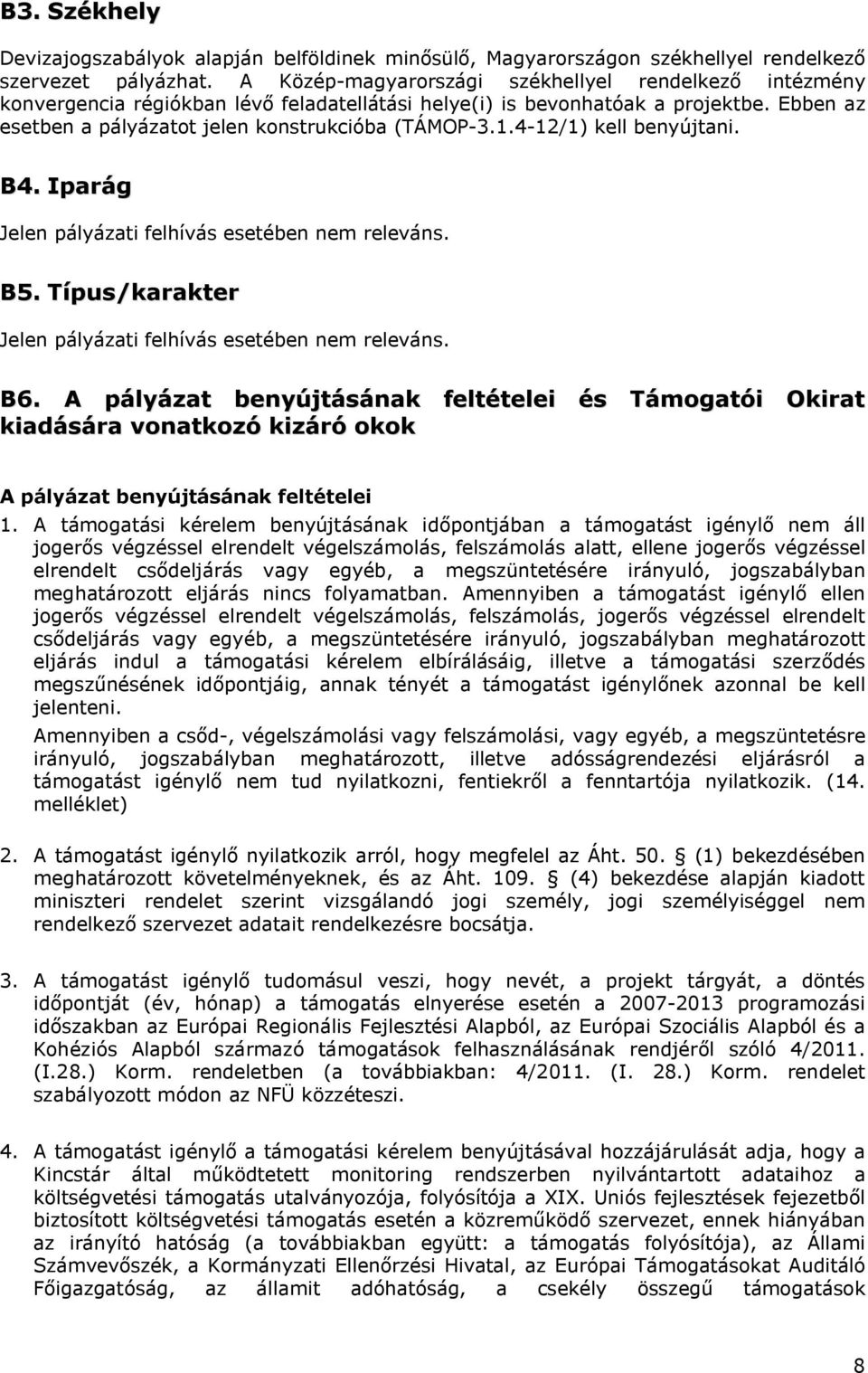 4-12/1) kell benyújtani. B4. Iparág Jelen pályázati felhívás esetében nem releváns. B5. Típus/karakter Jelen pályázati felhívás esetében nem releváns. B6.