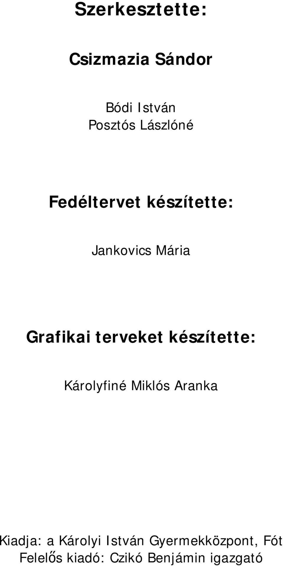 terveket készítette: Károlyfiné Miklós Aranka Kiadja: a