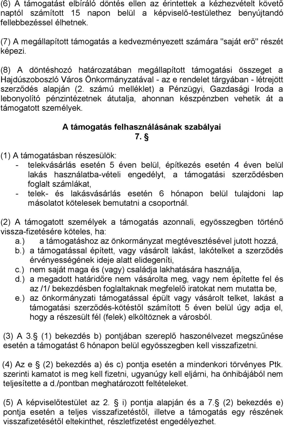 (8) A döntéshozó határozatában megállapított támogatási összeget a Hajdúszoboszló Város Önkormányzatával - az e rendelet tárgyában - létrejött szerződés alapján (2.