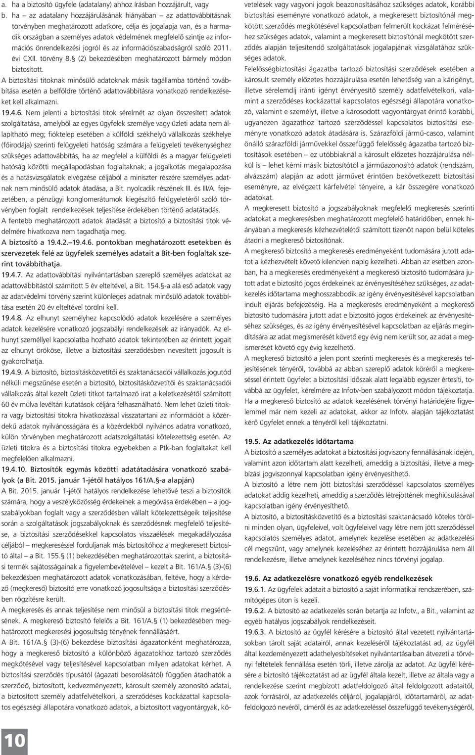 információs önrendelkezési jogról és az információszabadságról szóló 2011. évi CXII. törvény 8. (2) bekezdésében meghatározott bármely módon biztosított.
