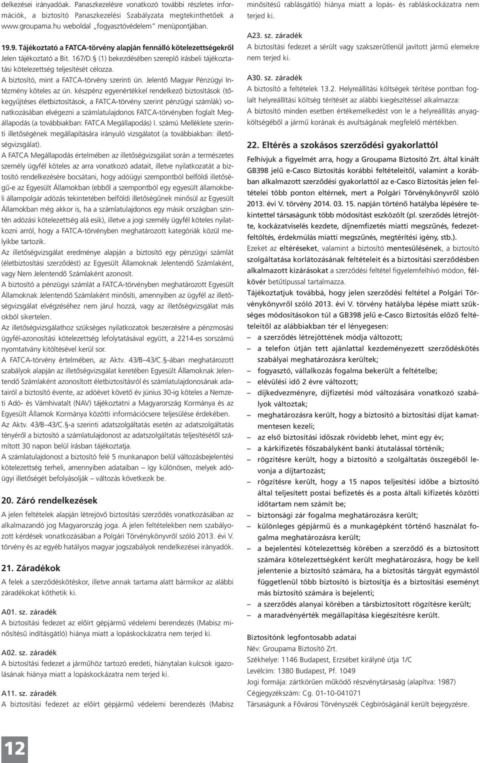 A biztosító, mint a FATCA-törvény szerinti ún. Jelentő Magyar Pénzügyi Intézmény köteles az ún.
