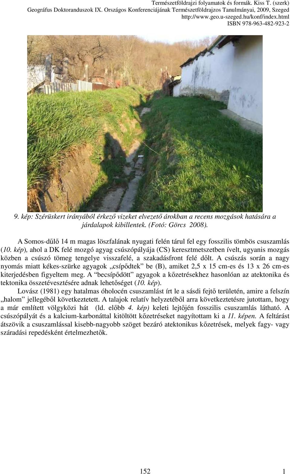 kép), ahol a DK felé mozgó agyag csúszópályája (CS) keresztmetszetben ívelt, ugyanis mozgás közben a csúszó tömeg tengelye visszafelé, a szakadásfront felé dılt.