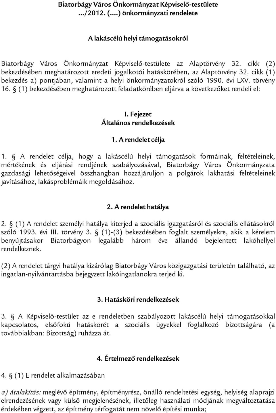 (1) bekezdésében meghatározott feladatkörében eljárva a következőket rendeli el: I. Fejezet Általános rendelkezések 1. A rendelet célja 1.