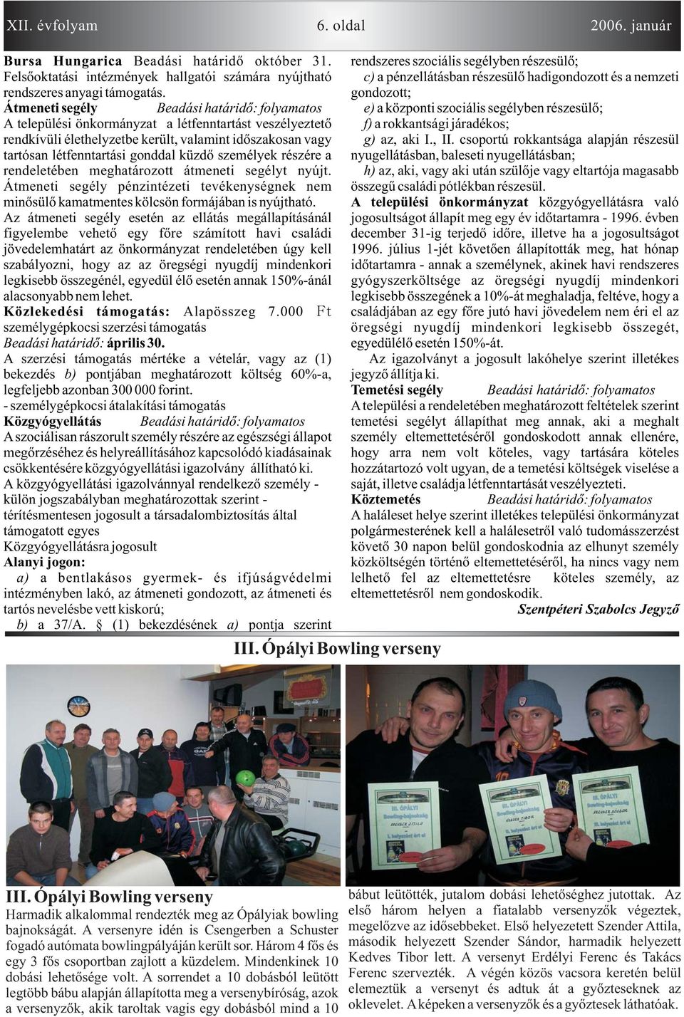 rendeletében meghtározott átmeneti segélyt nyújt. Átmeneti segély pénzintézeti tevékenységnek nem minõsülõ kmtmentes kölcsön formájábn is nyújthtó.