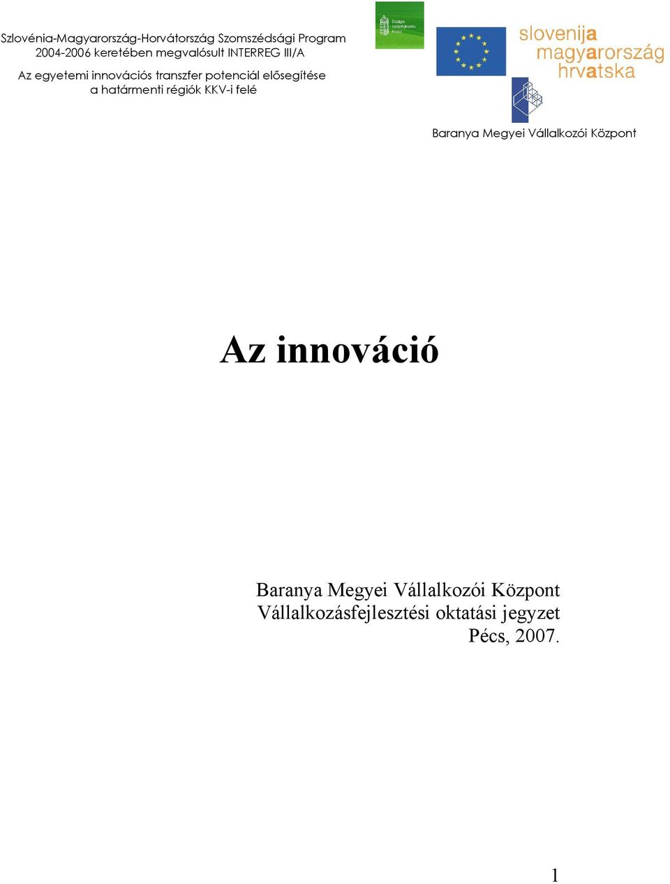 a határmenti régiók KKV-i felé Baranya Megyei Vállalkozói Központ Az innováció