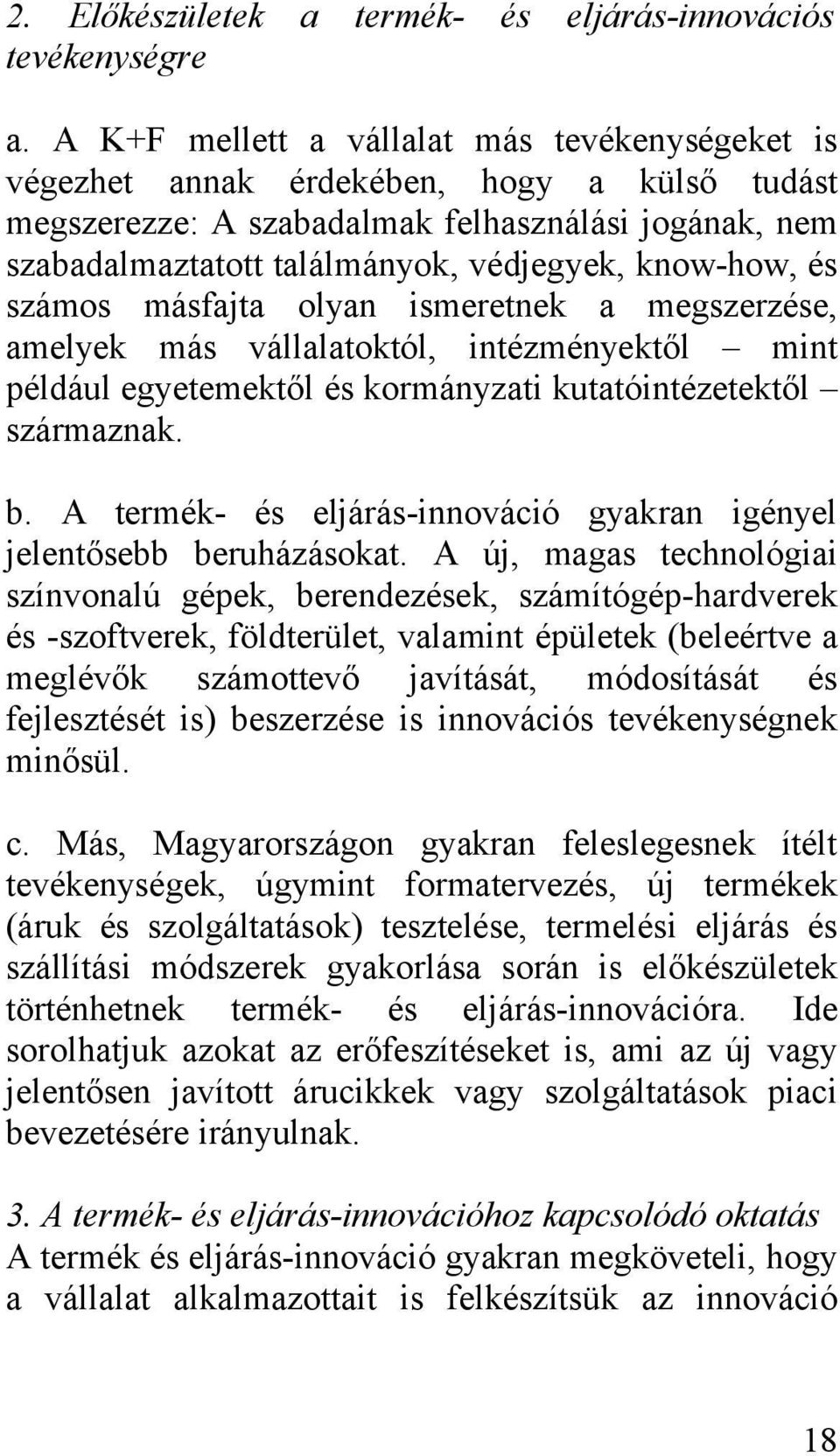 és számos másfajta olyan ismeretnek a megszerzése, amelyek más vállalatoktól, intézményektől mint például egyetemektől és kormányzati kutatóintézetektől származnak. b.