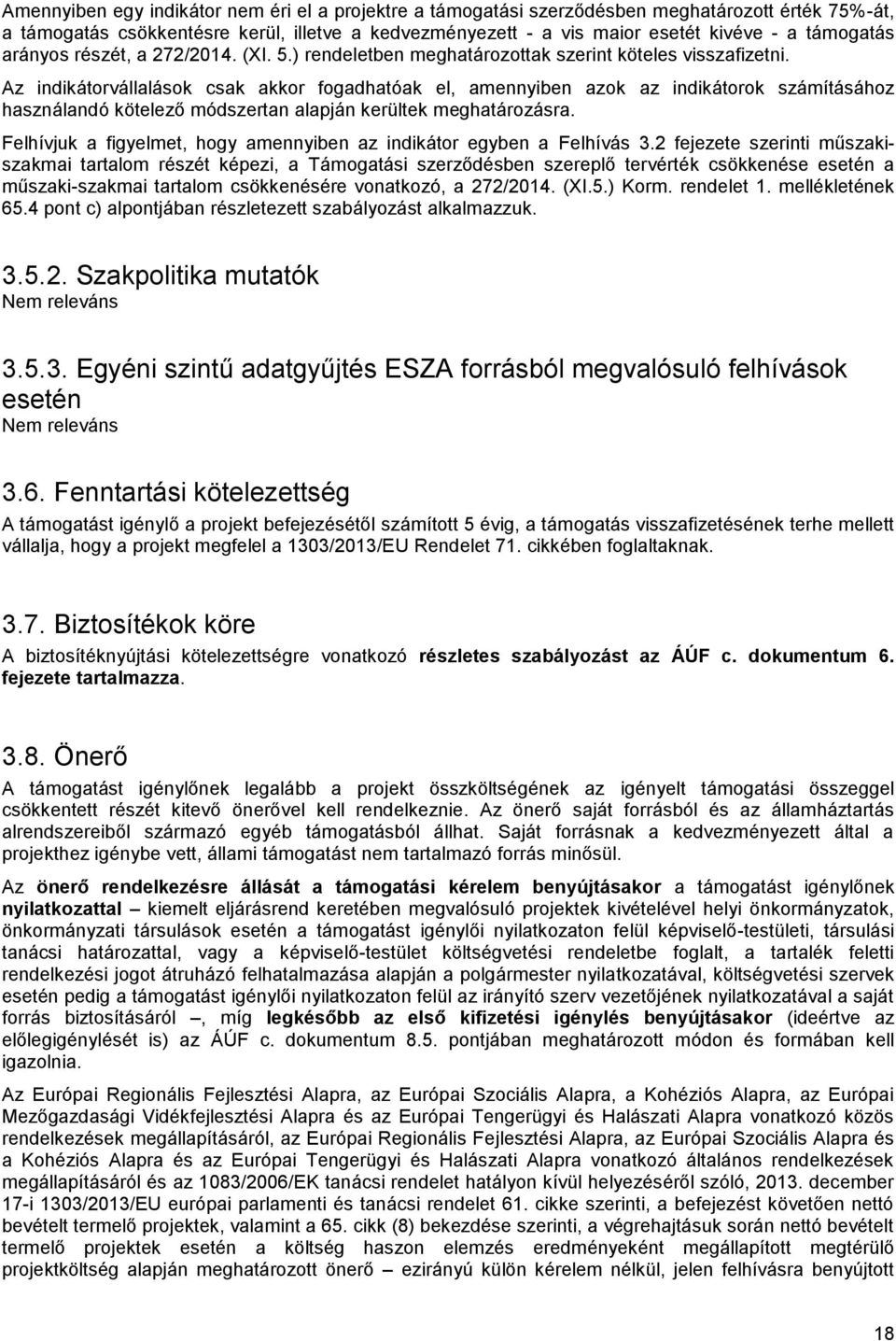 Az indikátorvállalások csak akkor fogadhatóak el, amennyiben azok az indikátorok számításához használandó kötelező módszertan alapján kerültek meghatározásra.