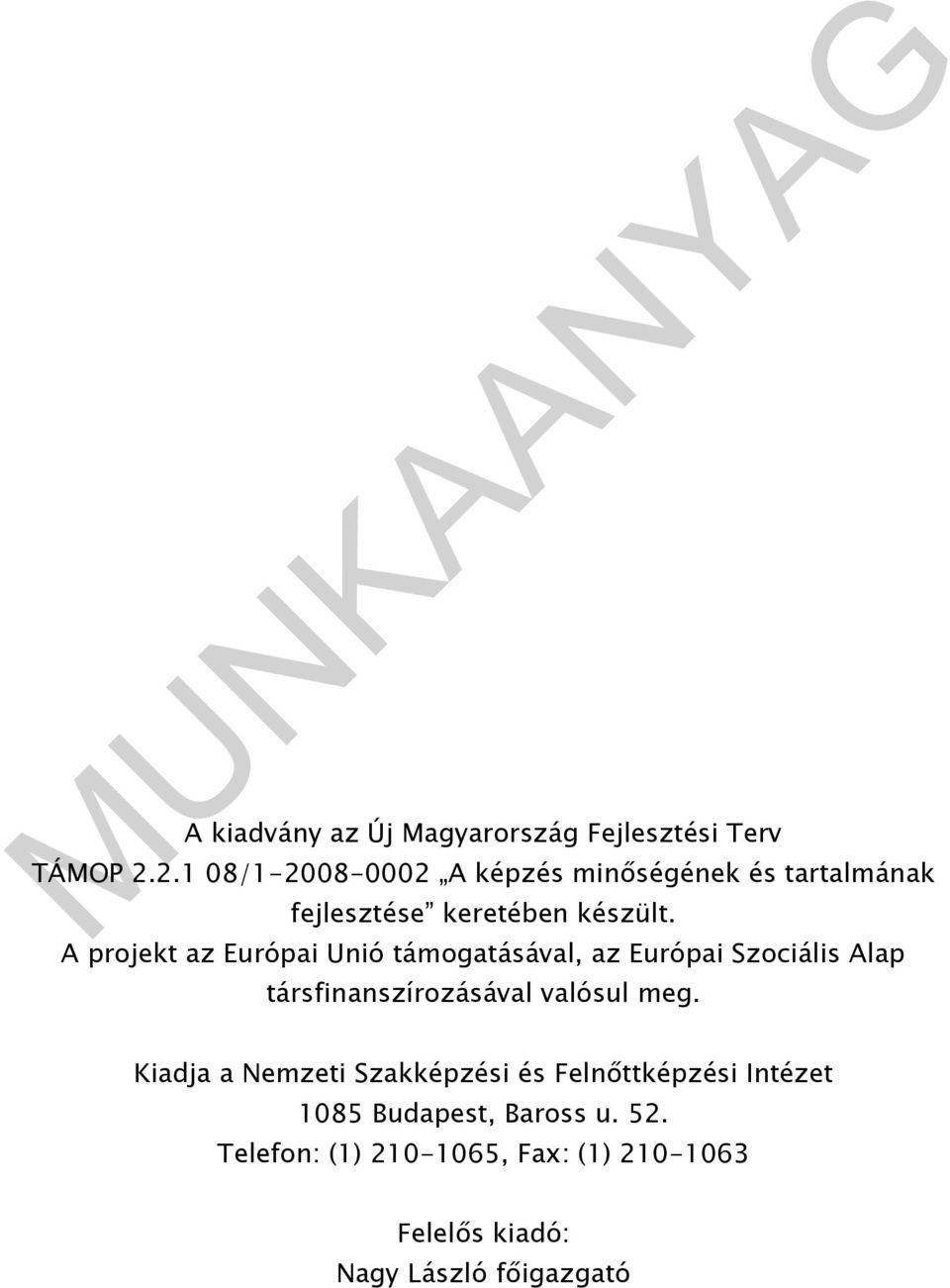 A projekt az Európai Unió támogatásával, az Európai Szociális Alap társfinanszírozásával valósul meg.