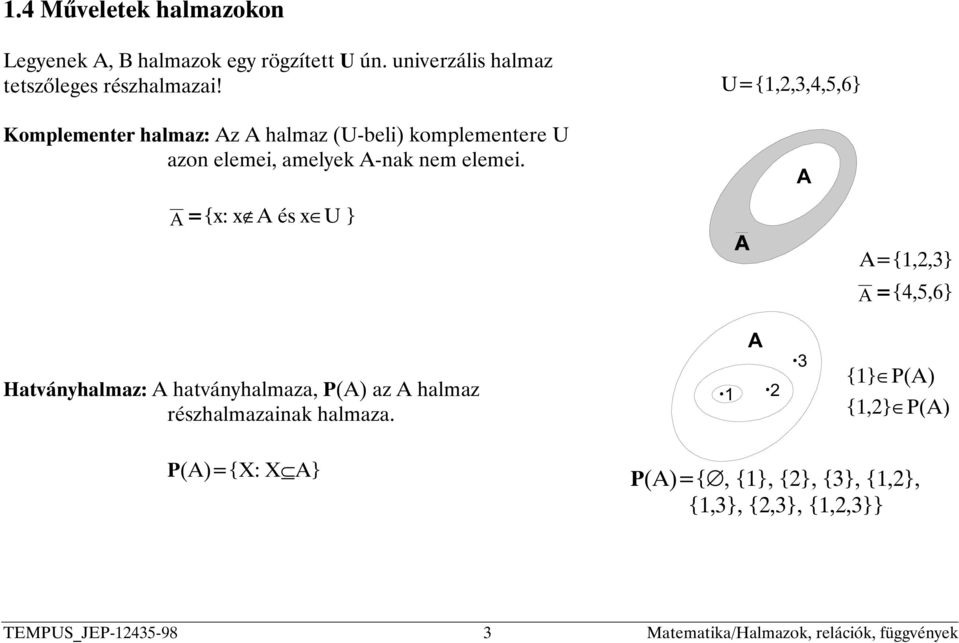 U={1,2,3,4,5,6} ={x: x A és x U } A={1,2,3} ={4,5,6} Hatványhalmaz: A hatványhalmaza, (A) az A halmaz részhalmazainak