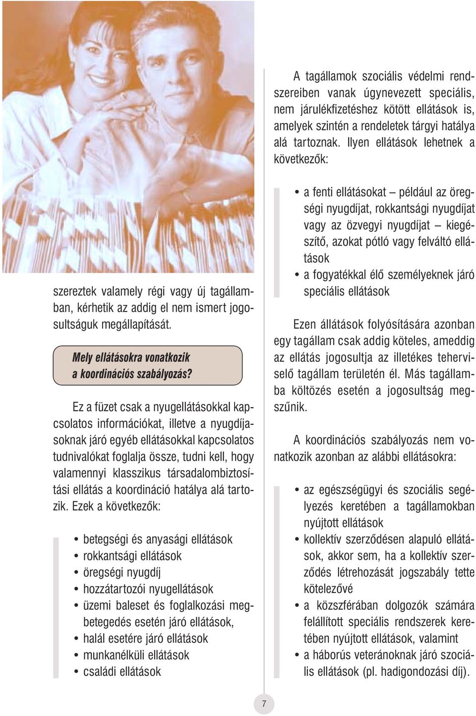 Mely ellátásokra vonatkozik a koordinációs szabályozás?