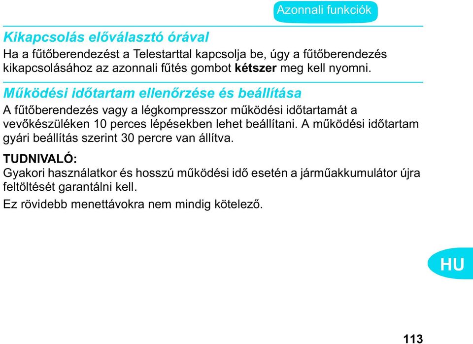 M ködési id tartam ellen rzése és beállítása A f t berendezés vagy a légkompresszor m ködési id tartamát a vev készüléken 10 perces lépésekben