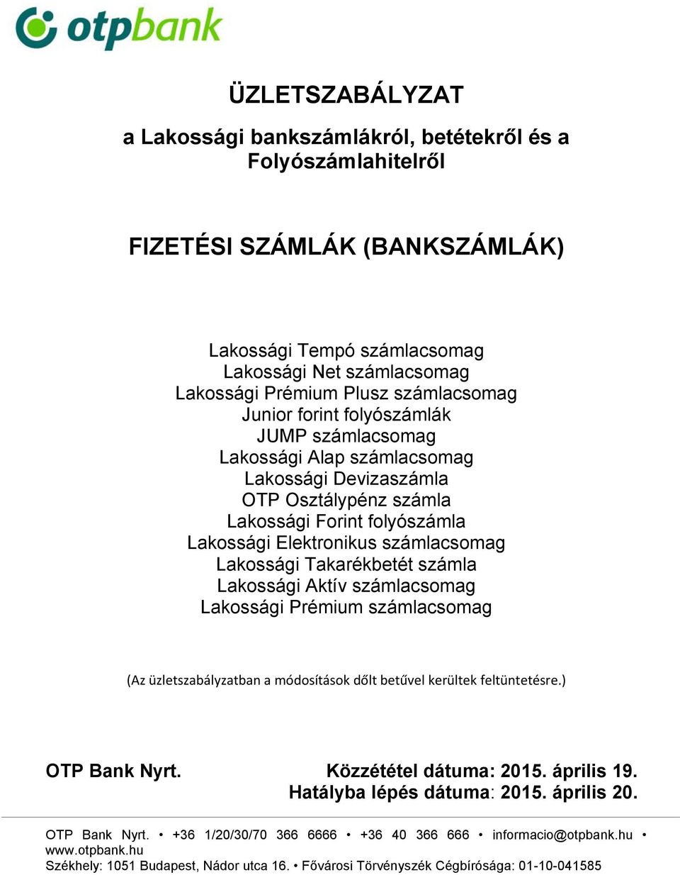 Lakossági Elektronikus számlacsomag Lakossági Takarékbetét számla Lakossági Aktív számlacsomag Lakossági Prémium számlacsomag (Az üzletszabályzatban a módosítások dőlt betűvel