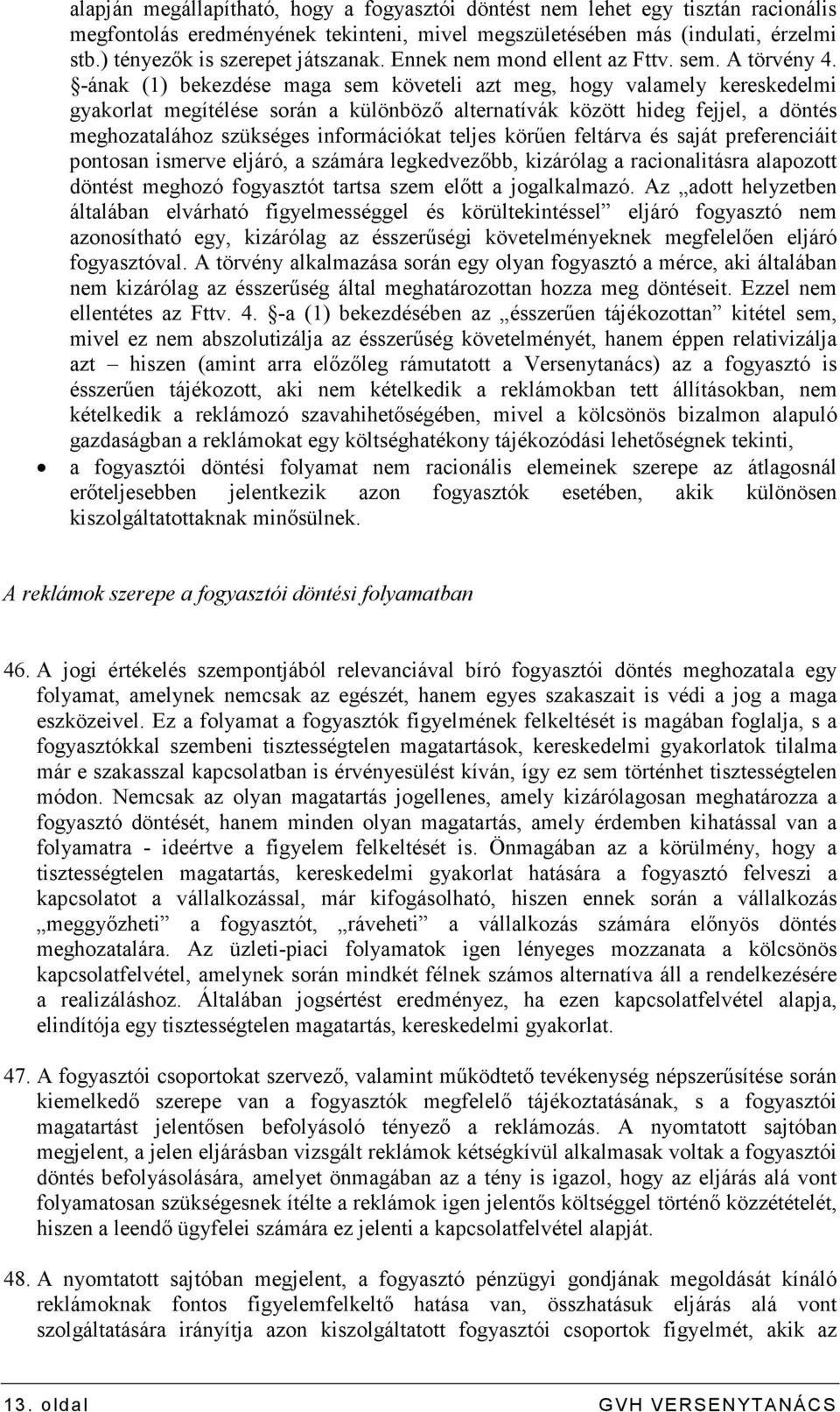 -ának (1) bekezdése maga sem követeli azt meg, hogy valamely kereskedelmi gyakorlat megítélése során a különbözı alternatívák között hideg fejjel, a döntés meghozatalához szükséges információkat