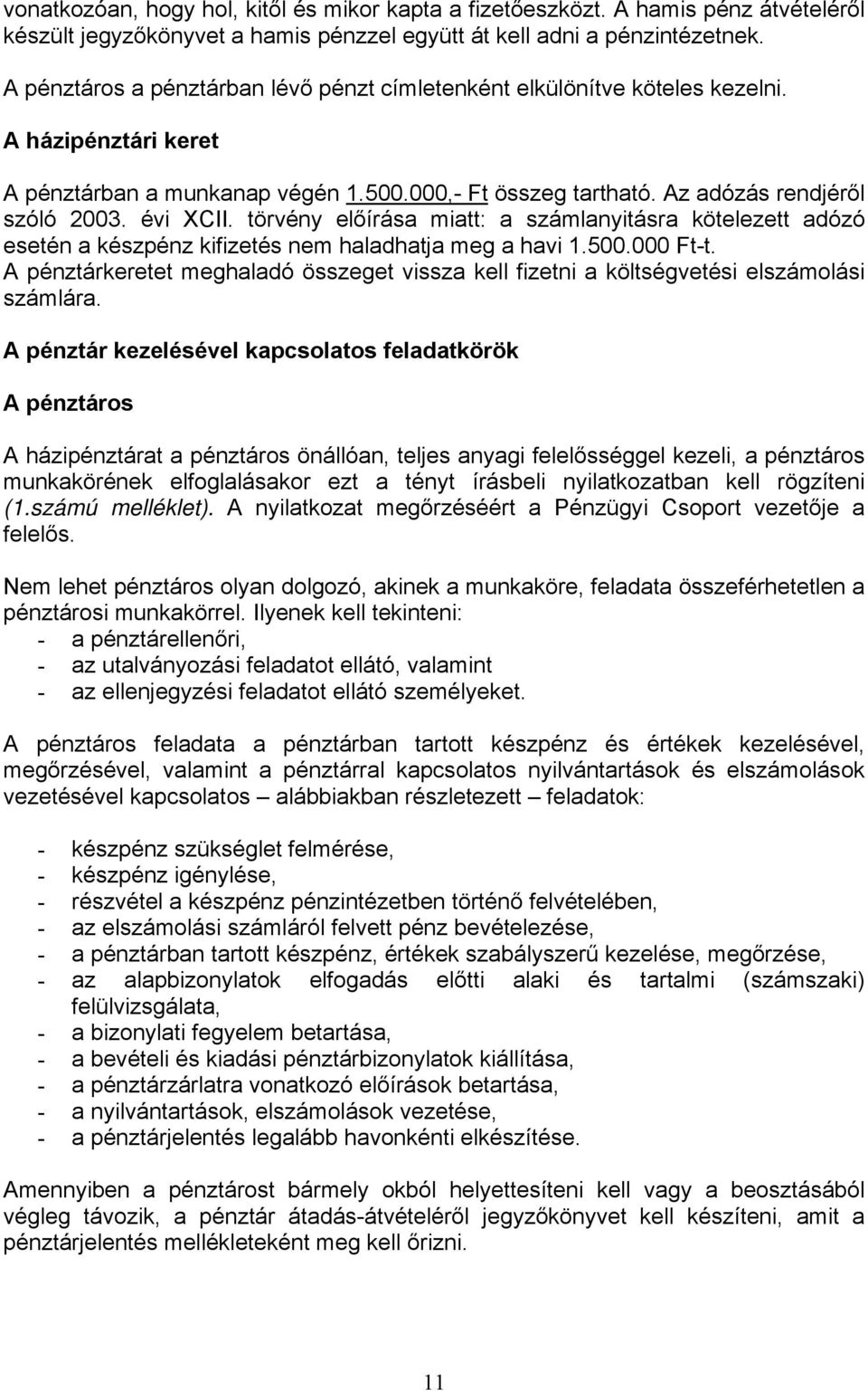 évi XCII. törvény előírása miatt: a számlanyitásra kötelezett adózó esetén a készpénz kifizetés nem haladhatja meg a havi 1.500.000 Ft-t.