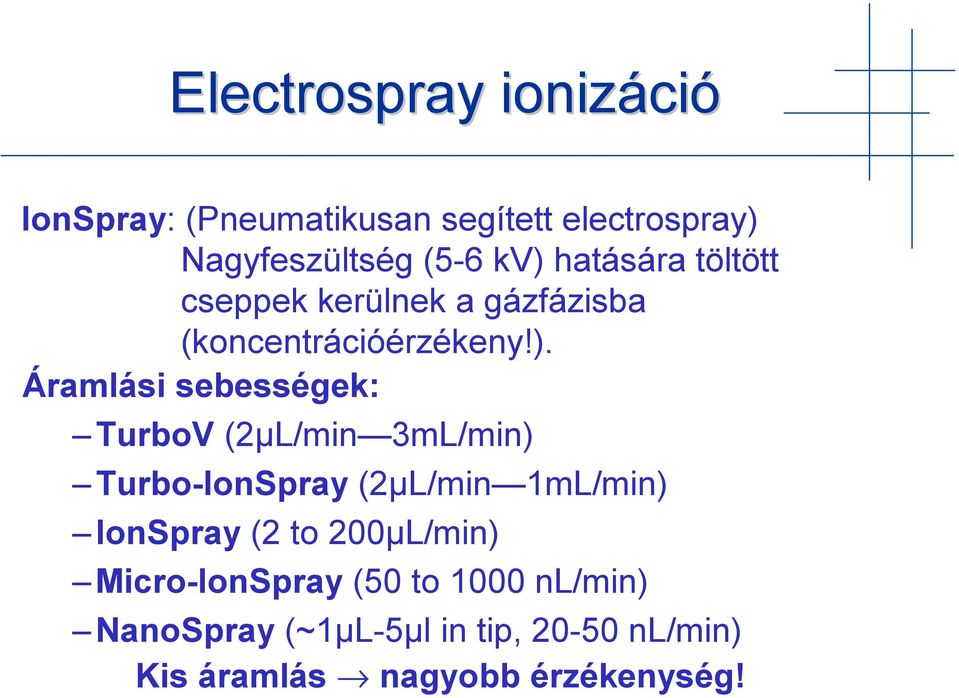 TurboV (2µL/min 3mL/min) Turbo-IonSpray (2µL/min 1mL/min) IonSpray (2 to 200µL/min)