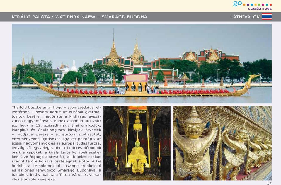 századi nagy thai uralkodók, Mongkut és Chulalongkorn királyok átvették módjával persze az európai szokásokat, eredményeket, újításokat.