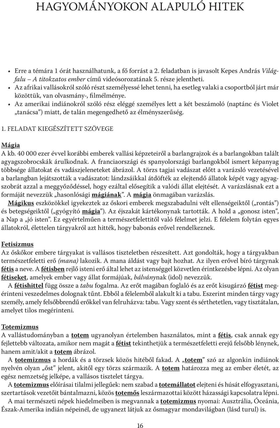 Az amerikai indiánokról szóló rész eléggé személyes lett a két beszámoló (naptánc és Violet tanácsa ) miatt, de talán megengedhető az élményszerűség. 1. FELADAT KIEGÉSZÍTETT SZÖVEGE Mágia A kb.