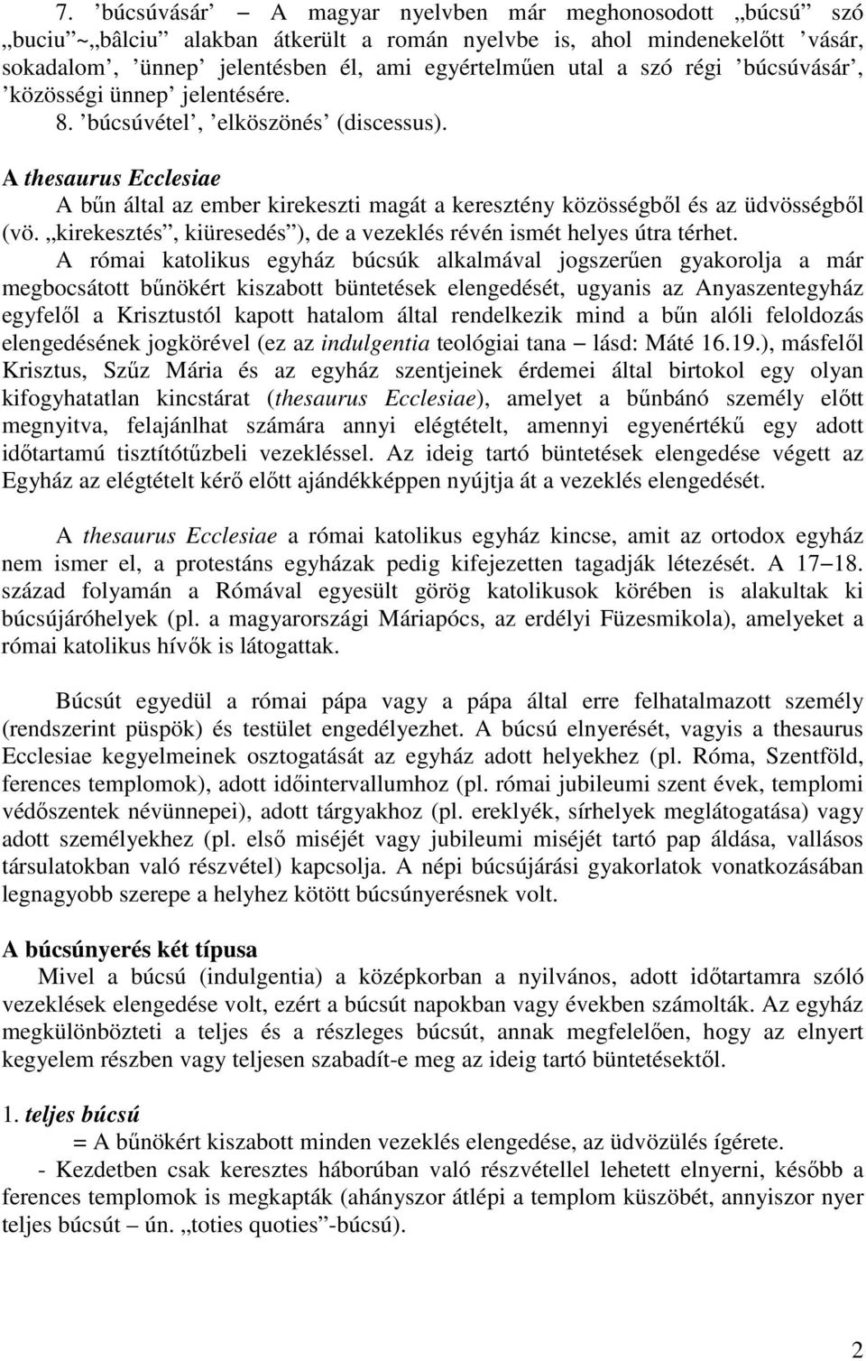 kirekesztés, kiüresedés ), de a vezeklés révén ismét helyes útra térhet.