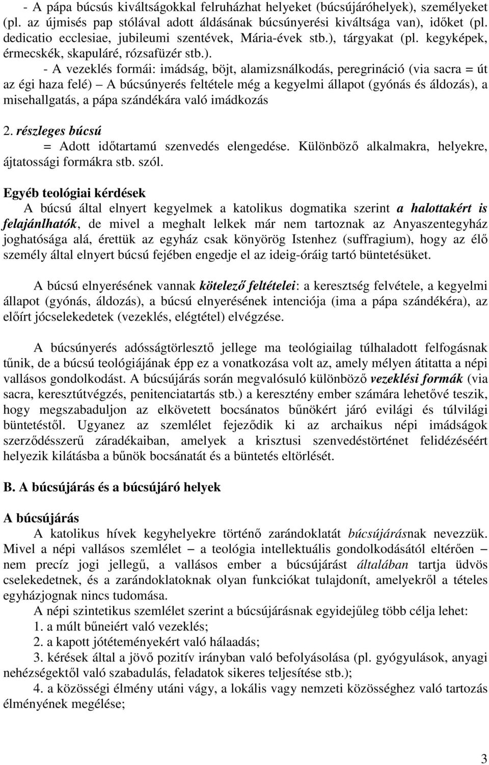 tárgyakat (pl. kegyképek, érmecskék, skapuláré, rózsafüzér stb.).