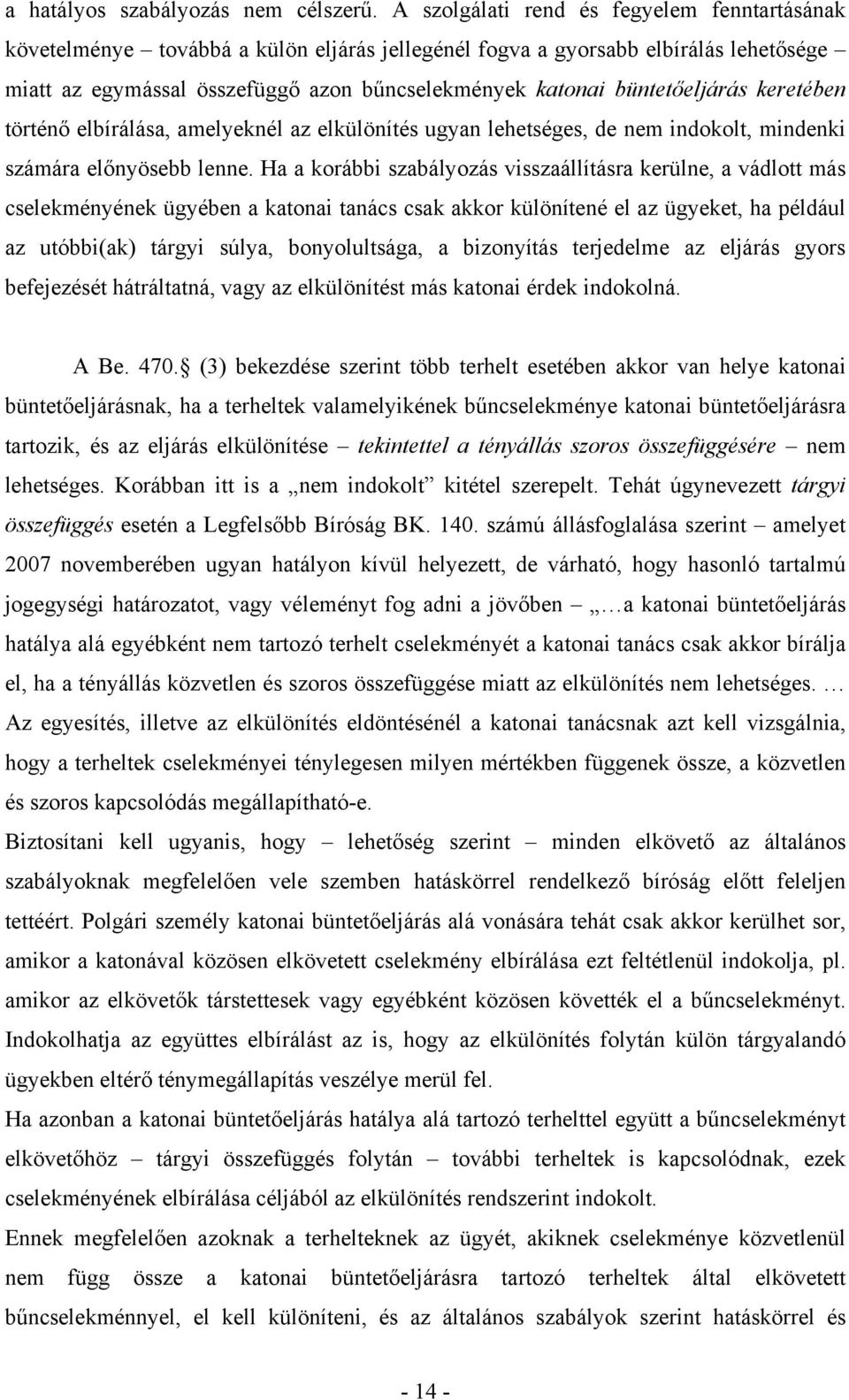 büntetőeljárás keretében történő elbírálása, amelyeknél az elkülönítés ugyan lehetséges, de nem indokolt, mindenki számára előnyösebb lenne.