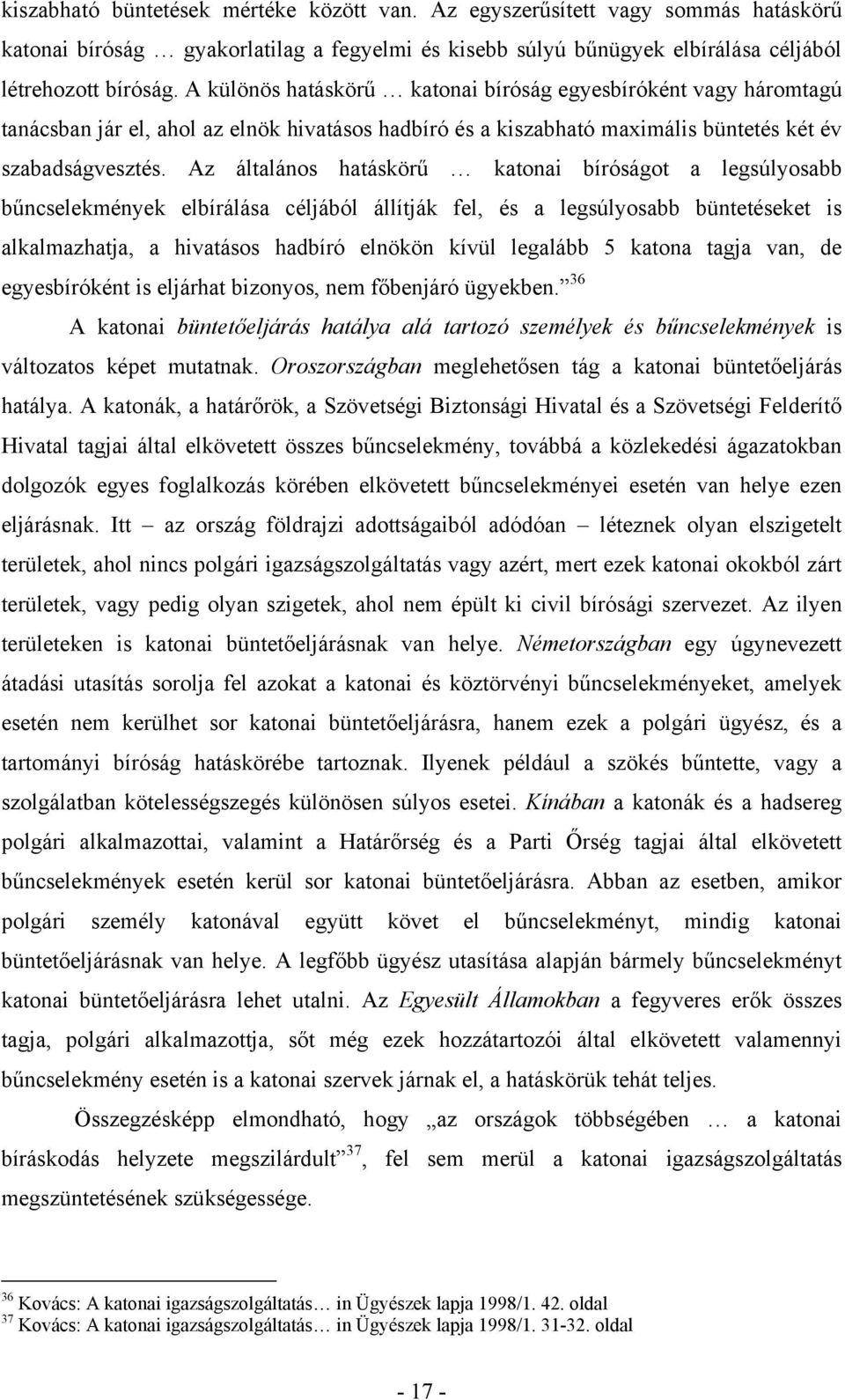 Az általános hatáskörű katonai bíróságot a legsúlyosabb bűncselekmények elbírálása céljából állítják fel, és a legsúlyosabb büntetéseket is alkalmazhatja, a hivatásos hadbíró elnökön kívül legalább 5